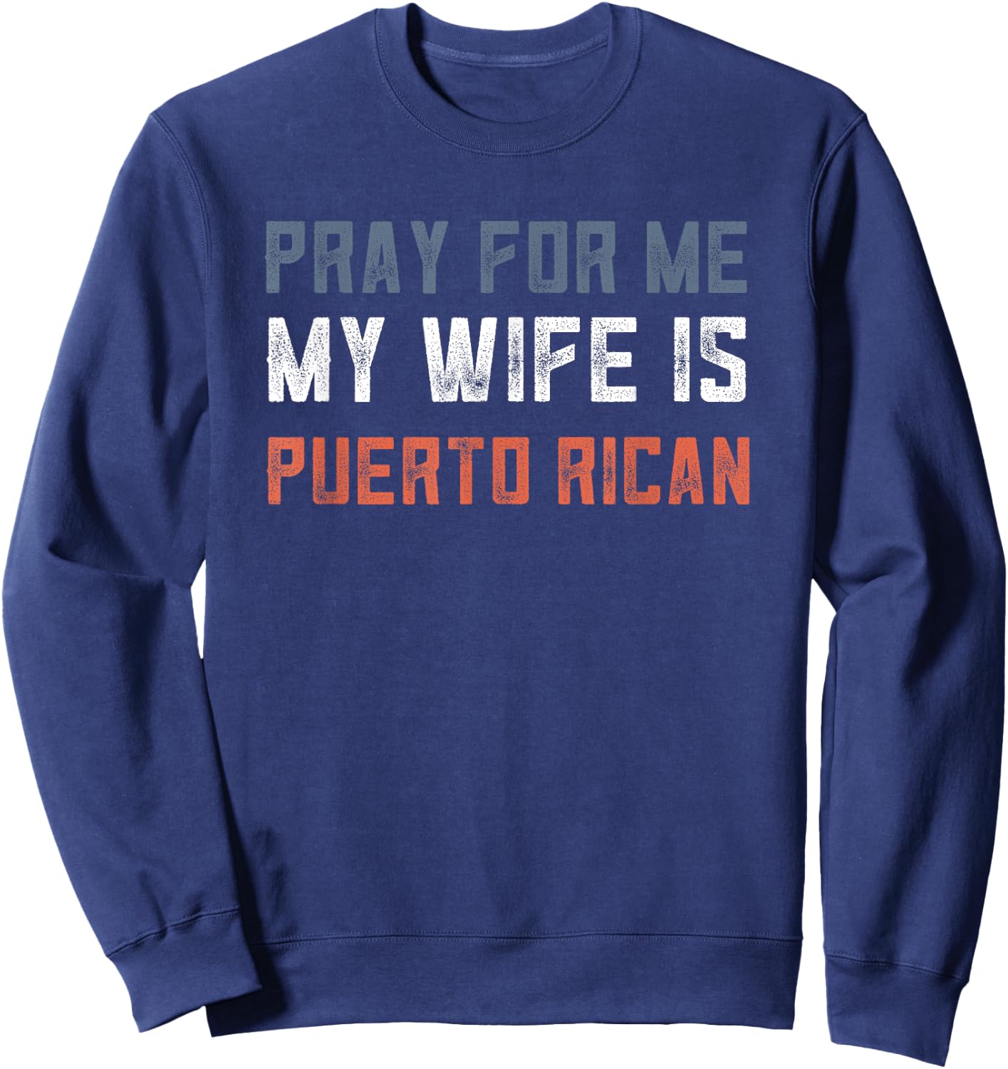 Retro Puerto Rican Gifts Pray For Me My Wife Is Puerto Rican Sweatshirt - Sweatshirt | Navy