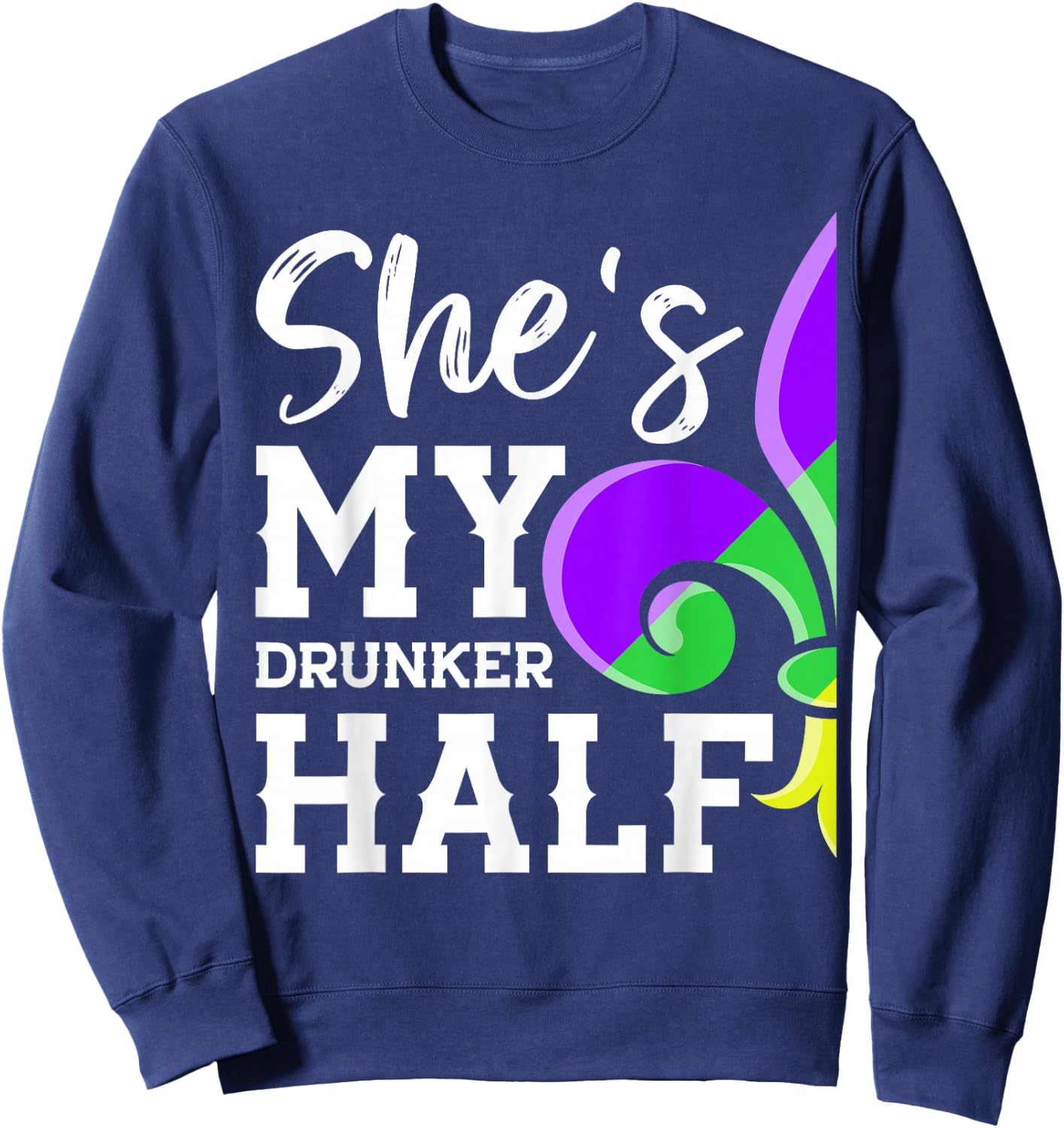 She's My Drunker Half Lover Couple Matching Mardi Gras Party Sweatshirt - Sweatshirt | Navy