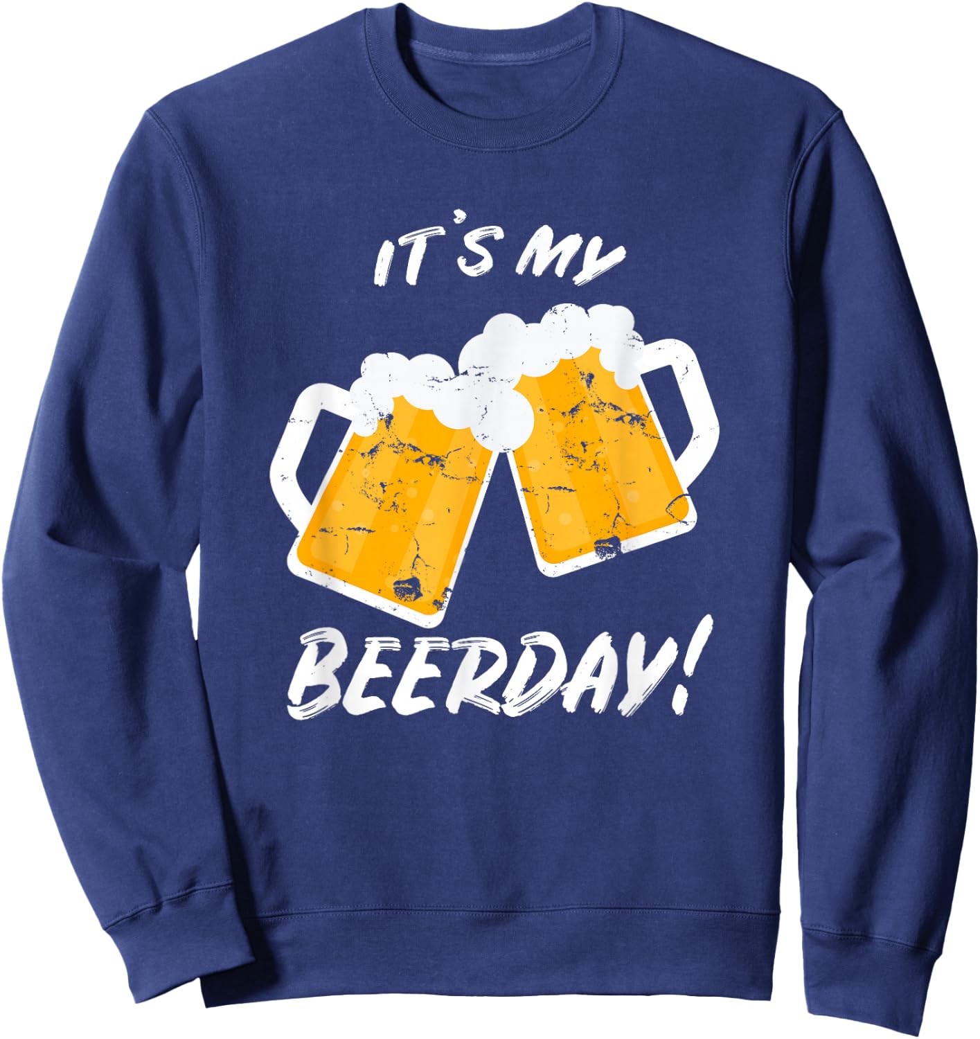 Beer Shirt It's My Beerday Funny Drinking Men Women Birthday Sweatshirt - Sweatshirt | Navy