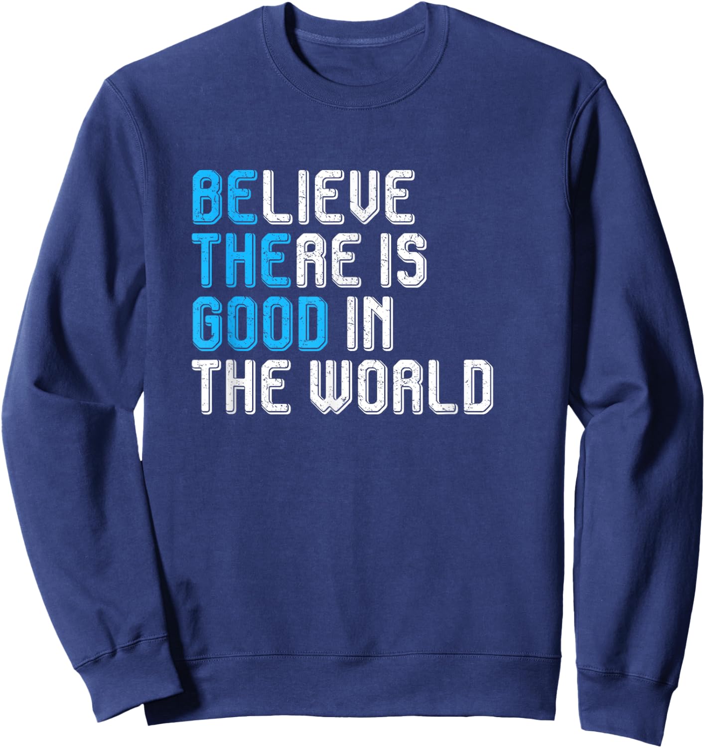 Believe There is Good in the World Be the Good Peace Love Sweatshirt - Sweatshirt | Navy
