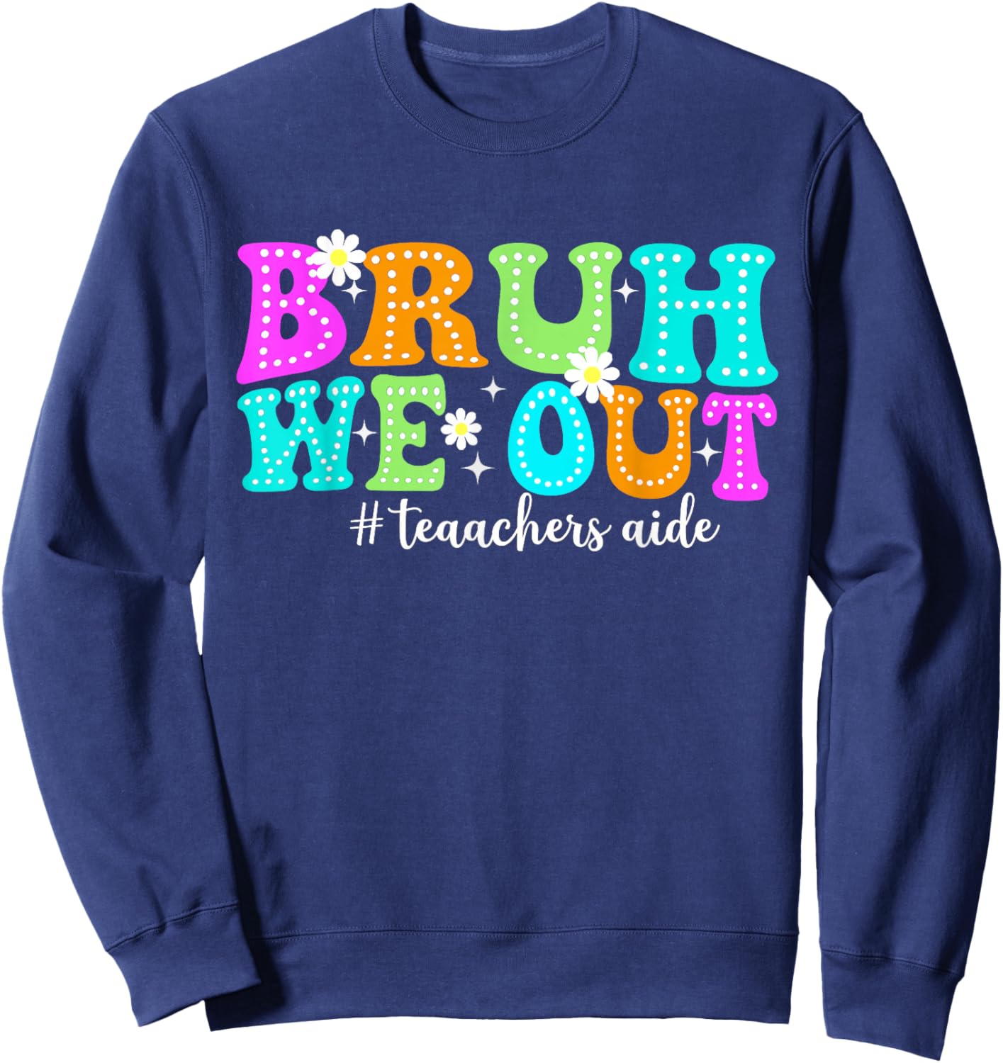 Bruh We Out Teacher Aides Happy Last Day Of School Sweatshirt - Sweatshirt | Navy