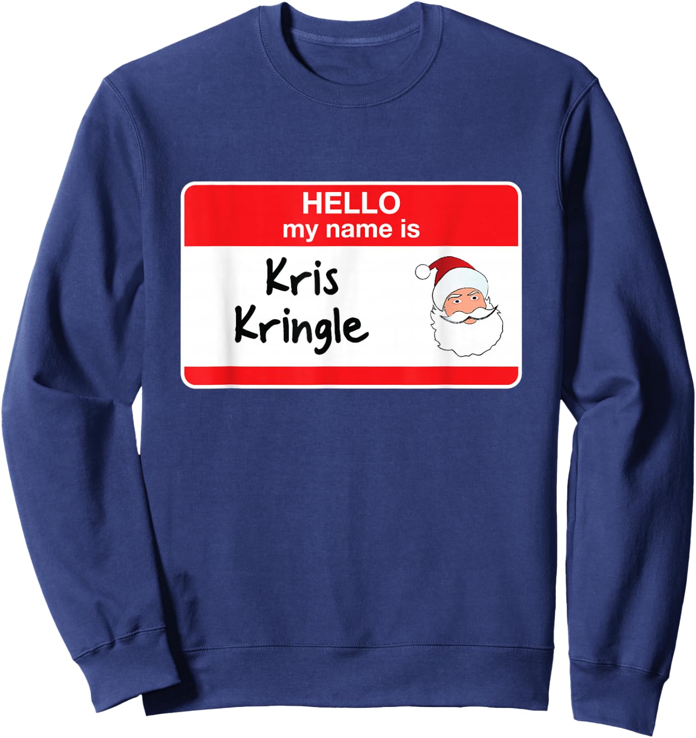 Cute Kris Kringle Funny Santa Christmas Hello My Name is Sweatshirt - Sweatshirt | Navy