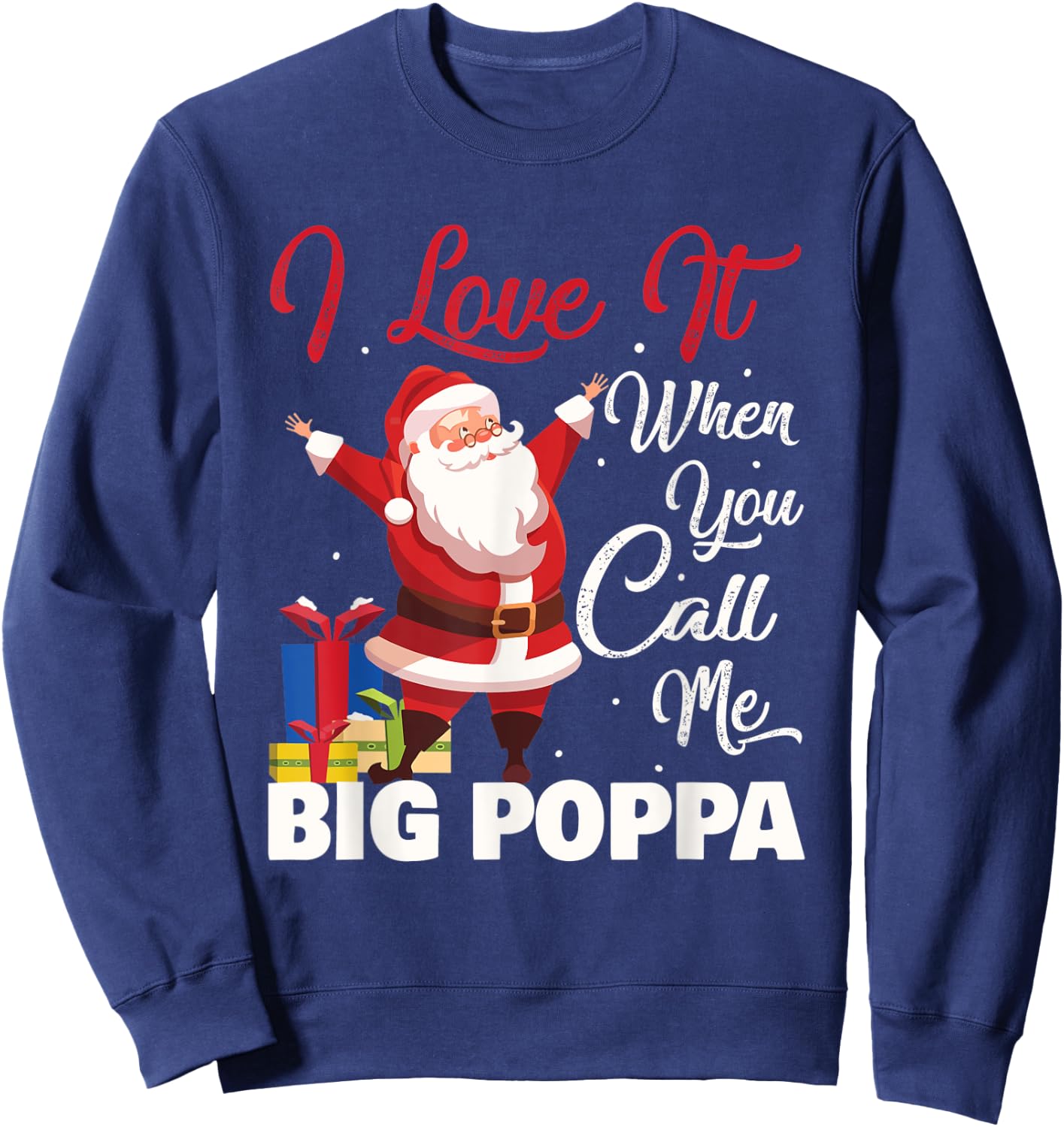 Santa Claus I Love It When You Call Me Big Poppa Christmas Sweatshirt - Sweatshirt | Navy
