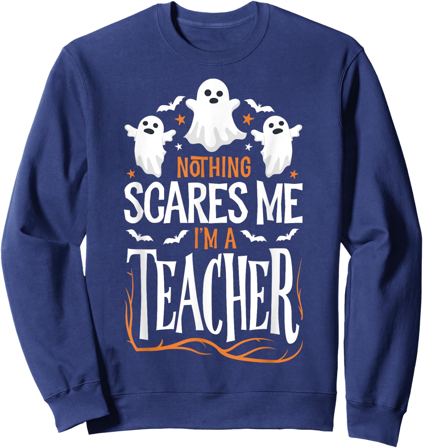 Halloween Teacher Nothing Scares Me Funny Women Men Teachers Sweatshirt - Sweatshirt | Navy