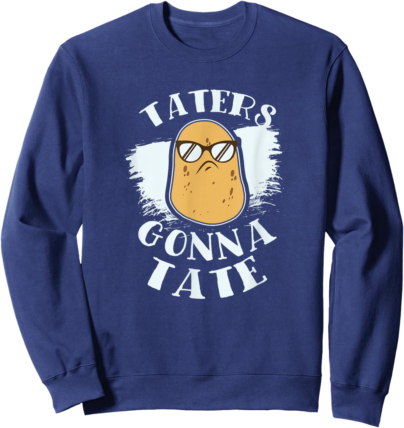 Taters Gonna Tate Cool Shirt Funny Potatoes Sunglasses Sweatshirt - Sweatshirt | Navy