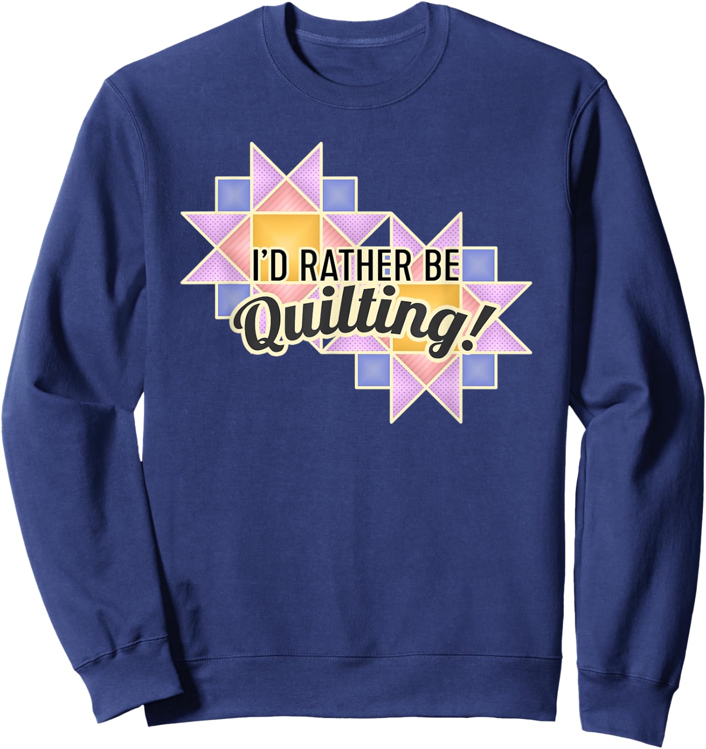 I'd Rather Be Quilting Sweatshirt - Sweatshirt | Navy