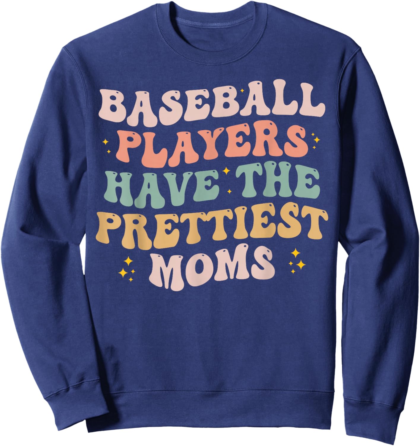 Baseball Players Have the Prettiest Moms Lover Mother Day Sweatshirt - Sweatshirt | Navy