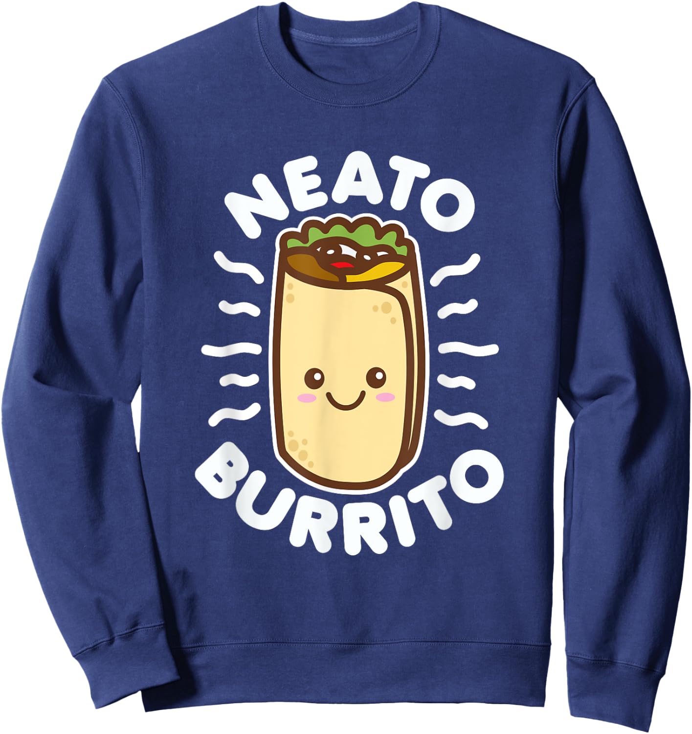 Neato Burrito Lover Cute Kawaii Funny Saying Food Pun Dark Sweatshirt - Sweatshirt | Navy