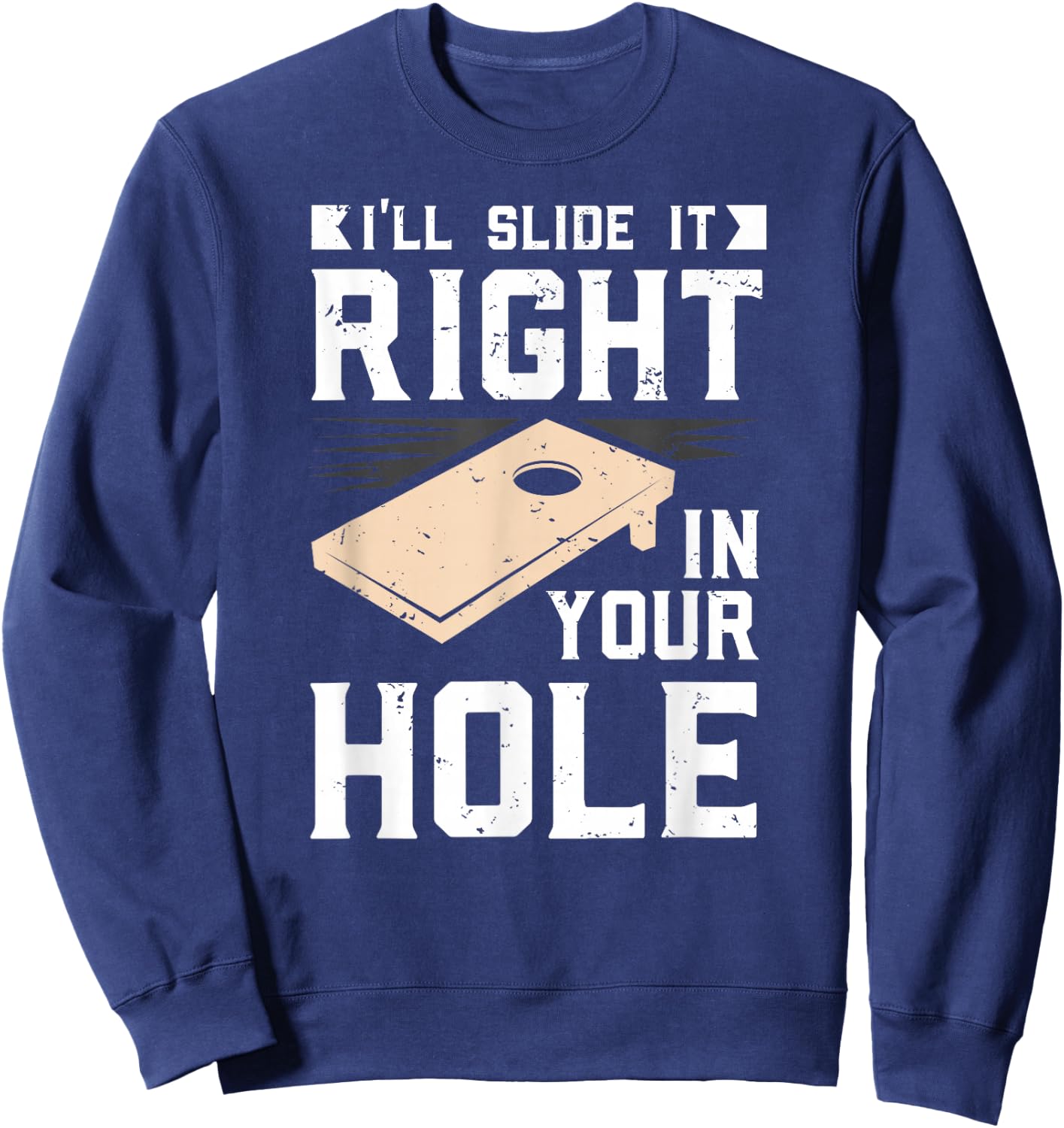 I'll Slide It Right In Your Hole Cornhole Game Gift Sweatshirt - Sweatshirt | Navy