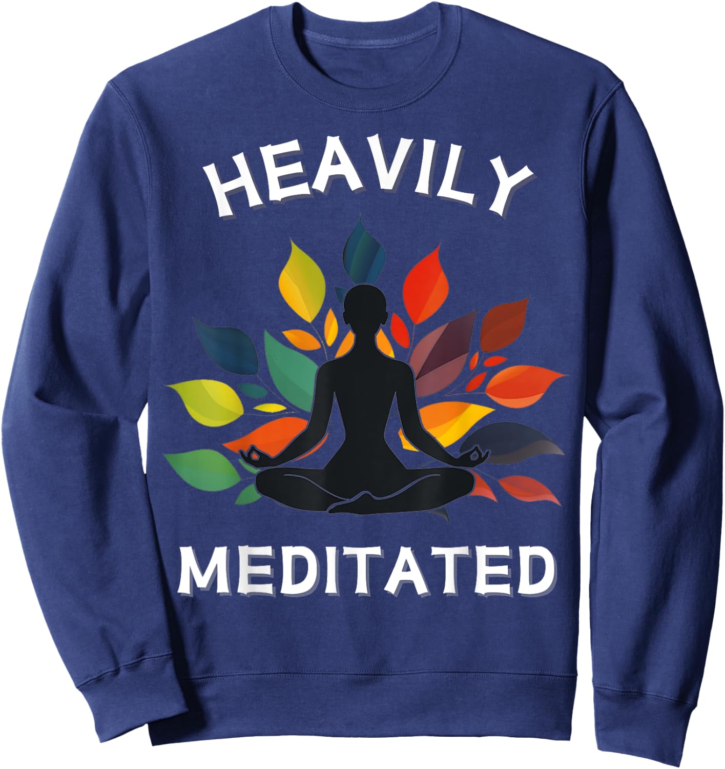 Heavily Meditated - Funny Meditation & Yoga Gift Sweatshirt - Sweatshirt | Navy