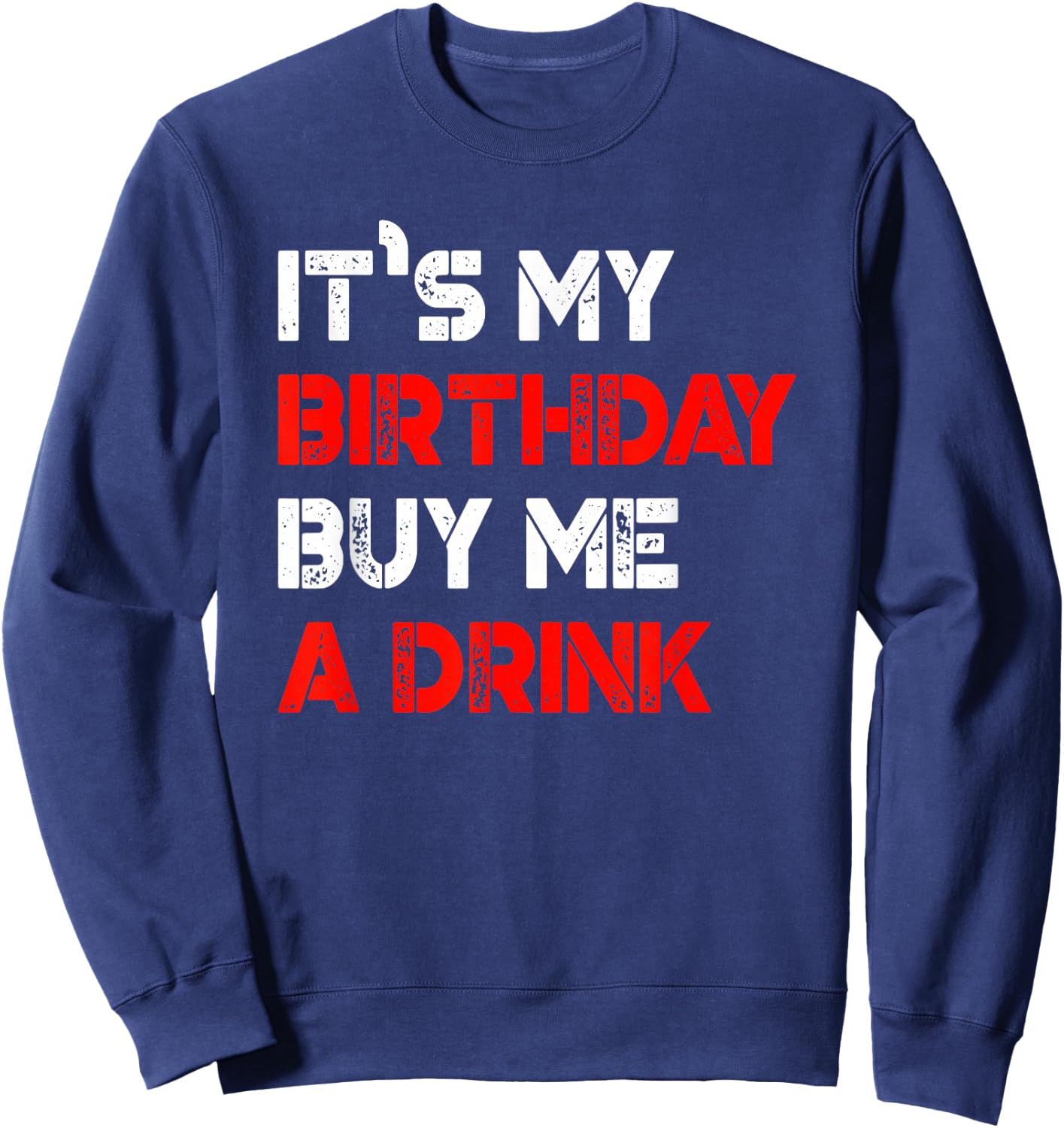 It's My Birthday Buy Me A Drink | Birthday Sweatshirt - Sweatshirt | Navy
