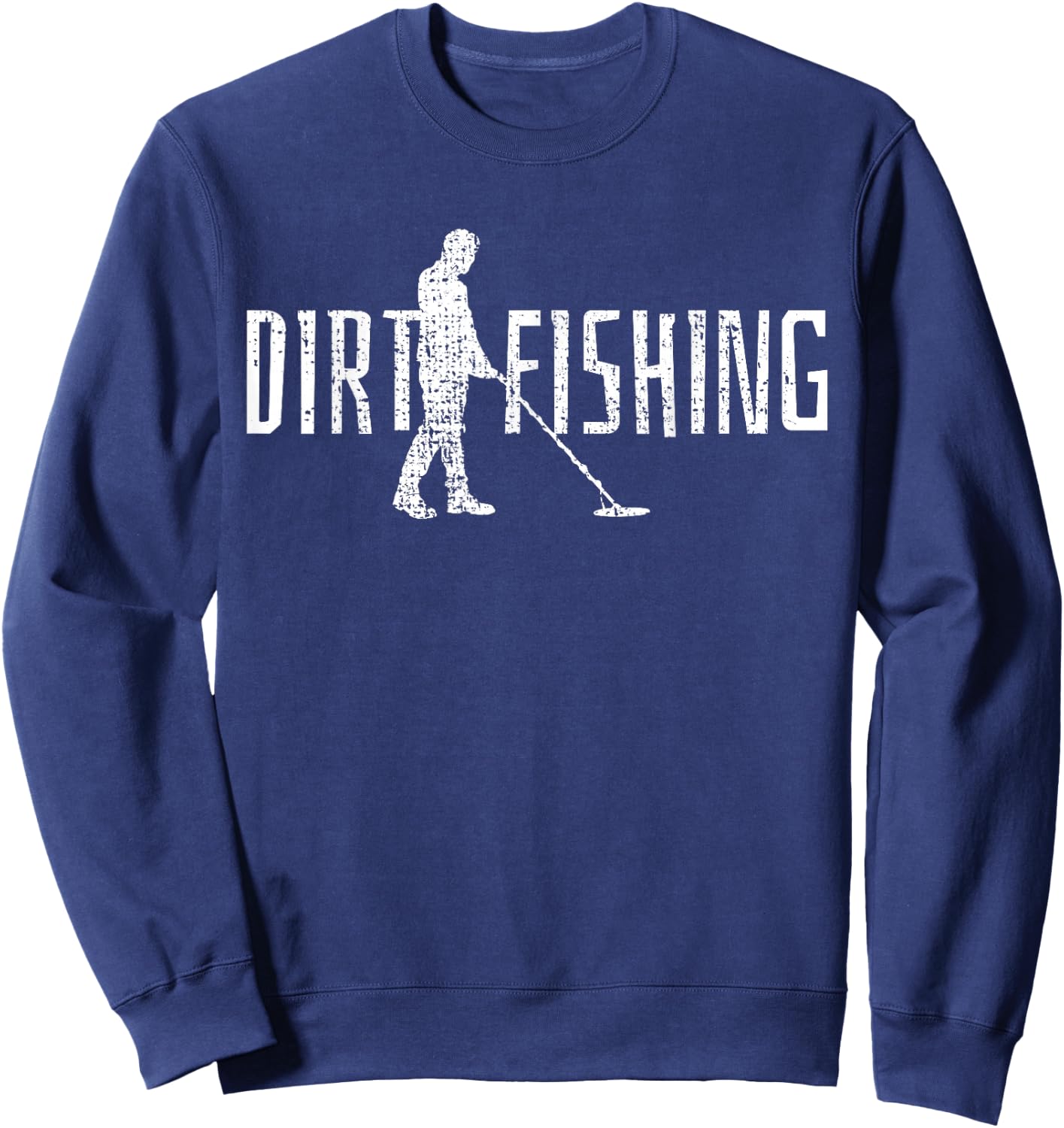 Metal Detecting Detector Detection Fishing Dirt Sweatshirt - Sweatshirt | Navy