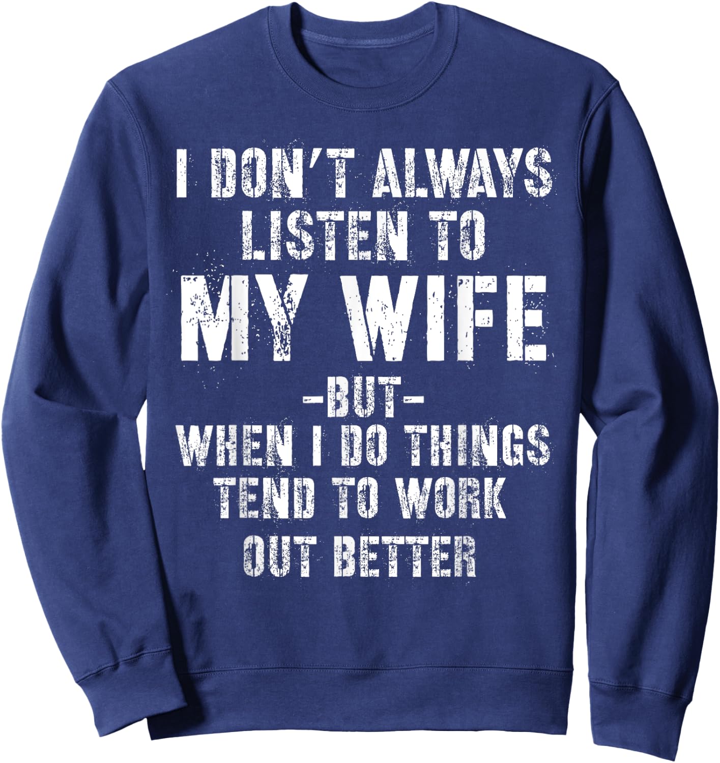 I don't always listen to my Wife but when I do Funny Husband Sweatshirt - Sweatshirt | Navy