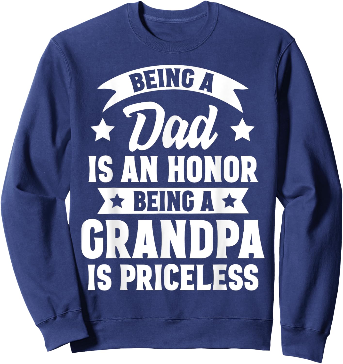 Being A Dad Is An Honor Being A Grandpa Is Priceless Sweatshirt - Sweatshirt | Navy