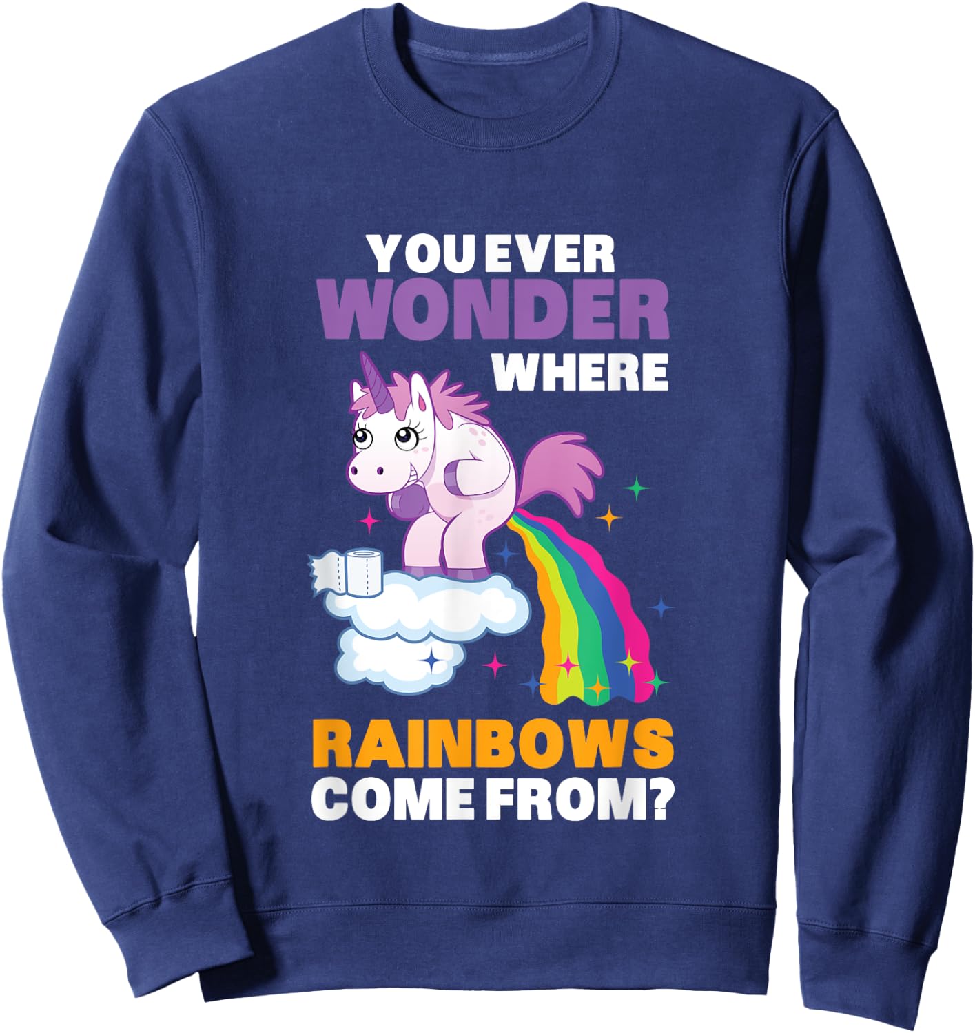 Fun Unicorn Rainbow Fart Poop Where Rainbows From Joke Gift Sweatshirt - Sweatshirt | Navy