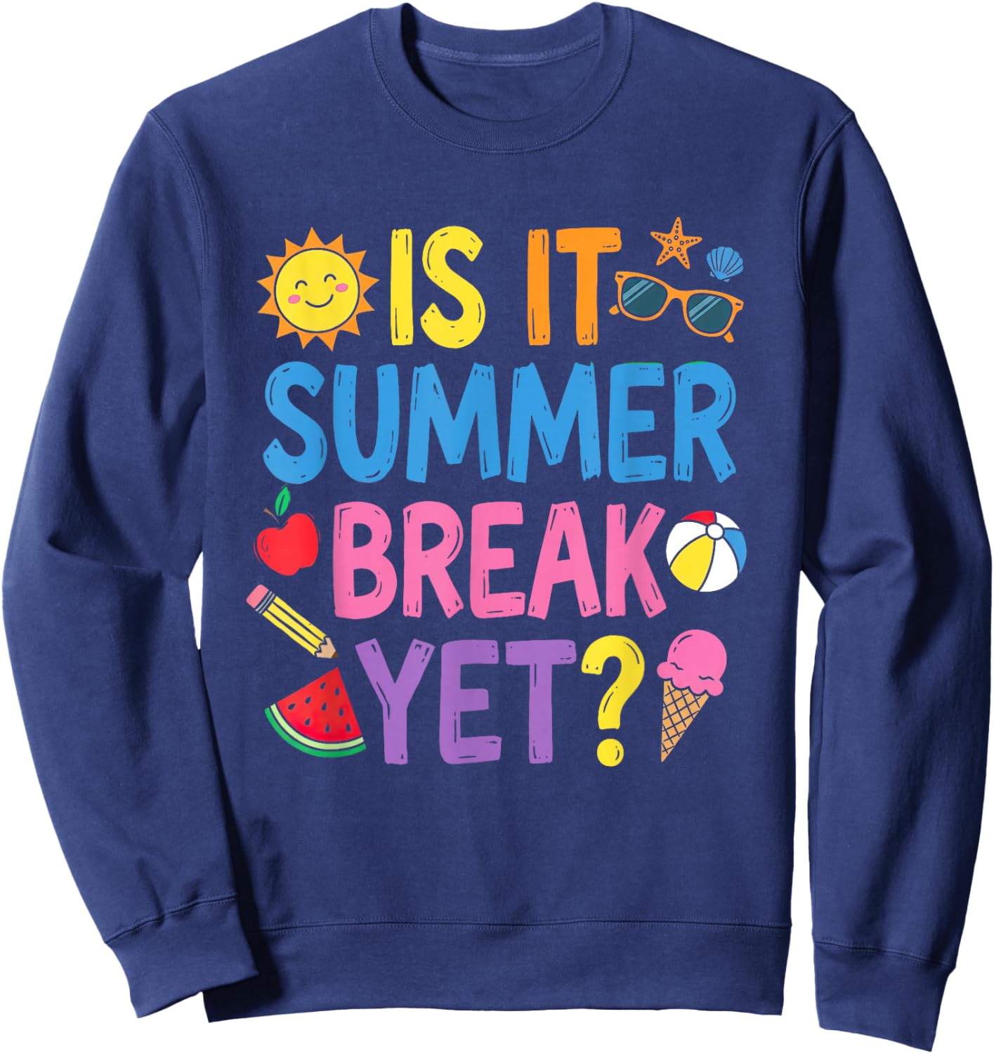 is It Summer Break Yet Funny Last-Day of School Teacher Kid Sweatshirt - Sweatshirt | Navy