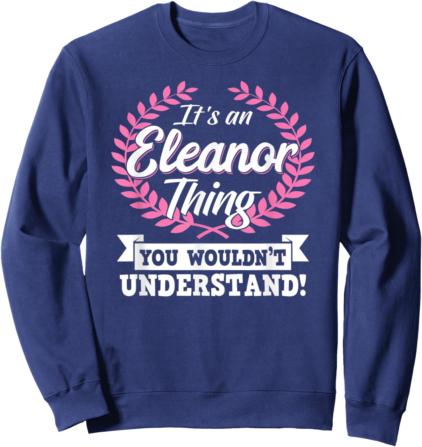 It's An Eleanor Thing You Wouldn't Understand Name Shirt Sweatshirt - Sweatshirt | Navy