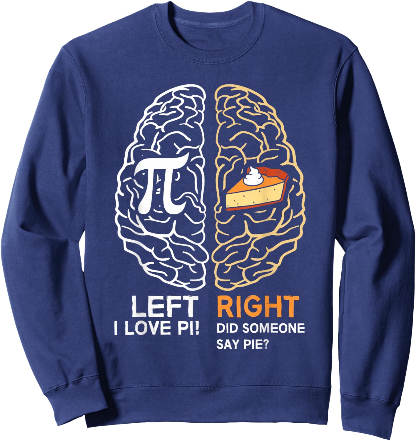 Funny Pi Day Left Vs Right Brain Pie Shirt Math Geek Gift Sweatshirt - Sweatshirt | Navy
