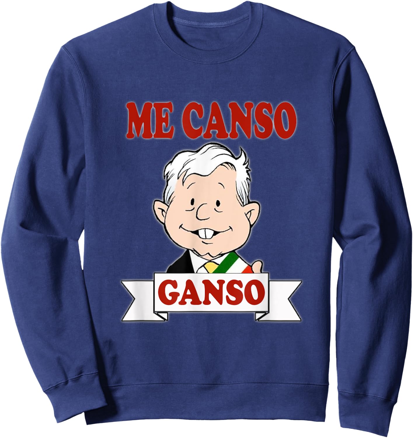 Me Canso Ganso, AMLO, La esperanza de Mexico, MORENA Sweatshirt - Sweatshirt | Navy
