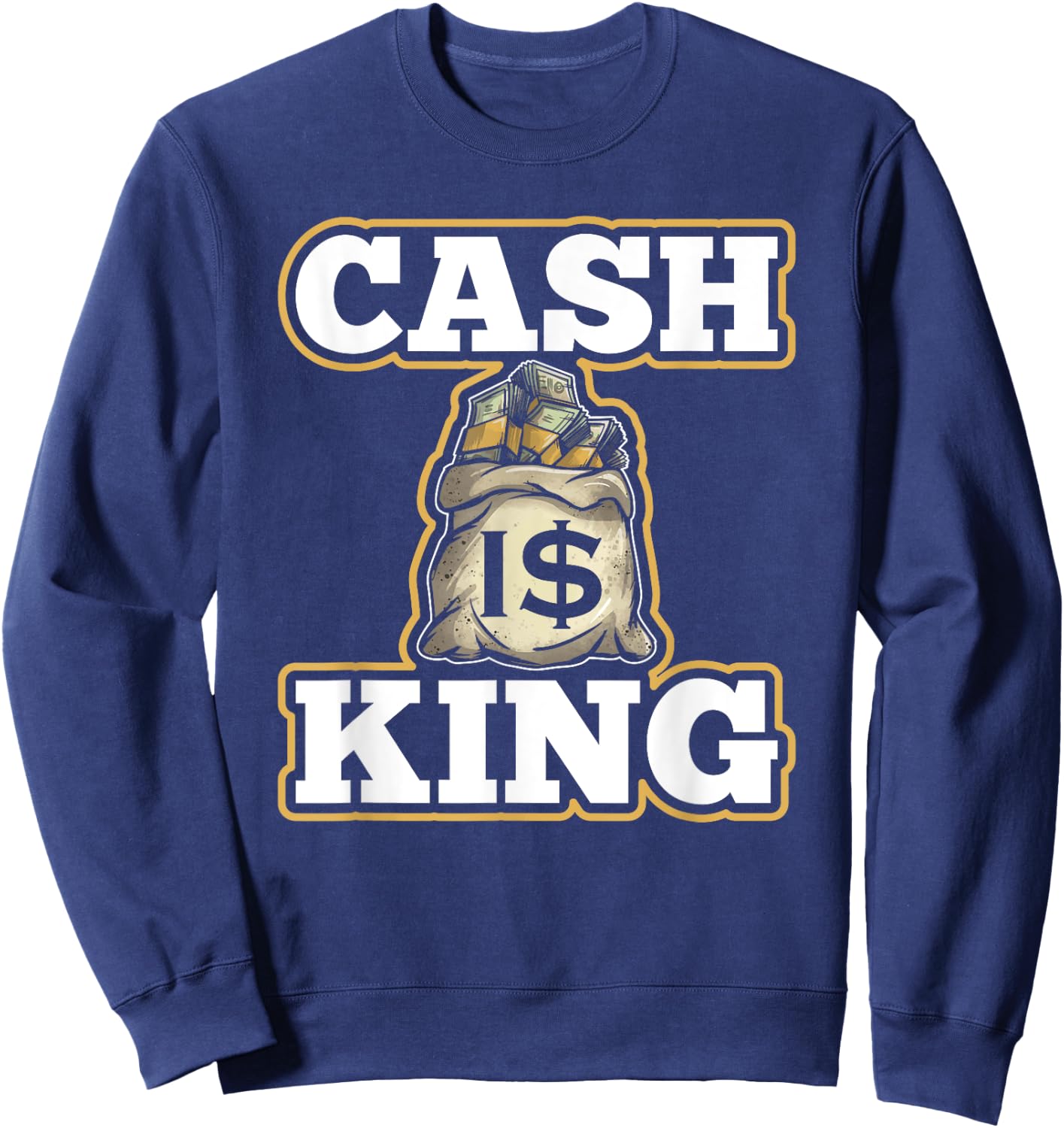 Cash Is King Dollar Money Bag Entrepreneur Christmas Gift Sweatshirt - Sweatshirt | Navy