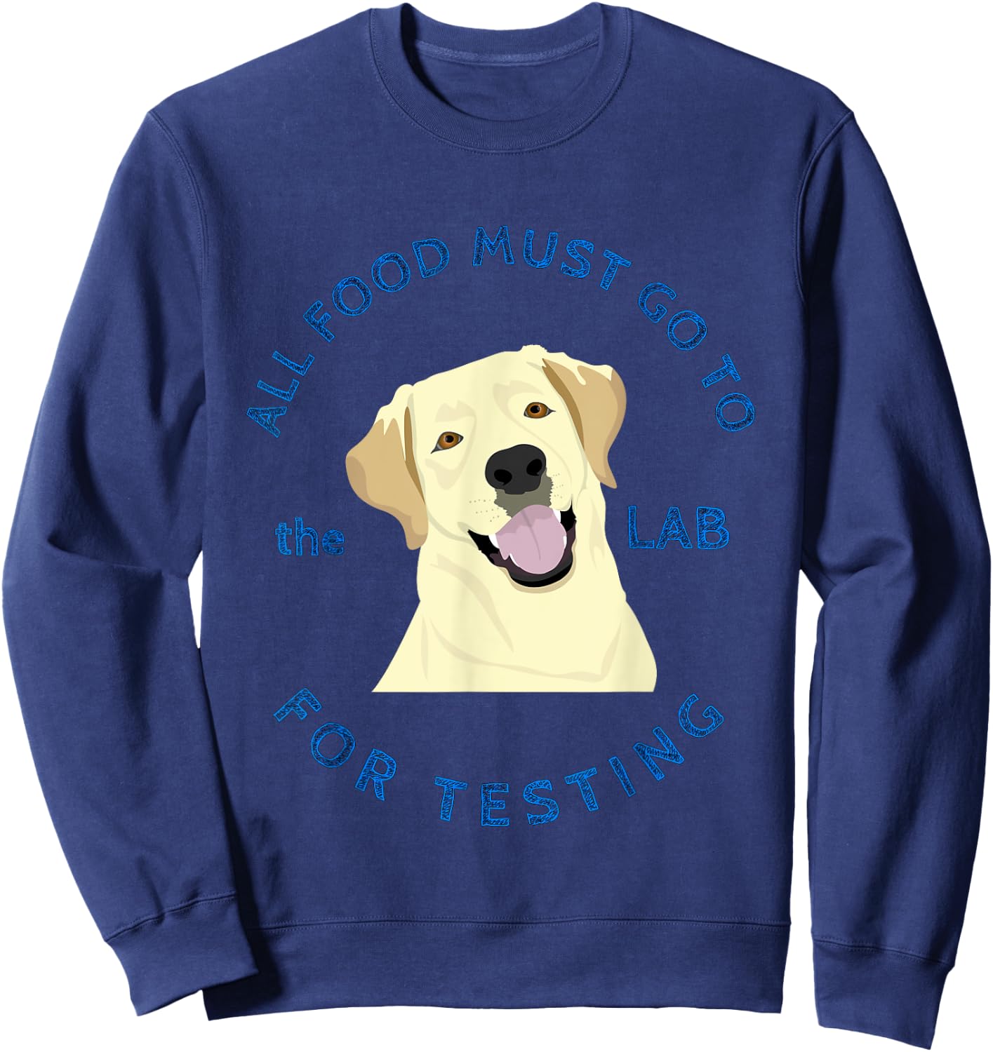 Funny Labrador Retriever Design Food Goes to Lab for Testing Sweatshirt - Sweatshirt | Navy