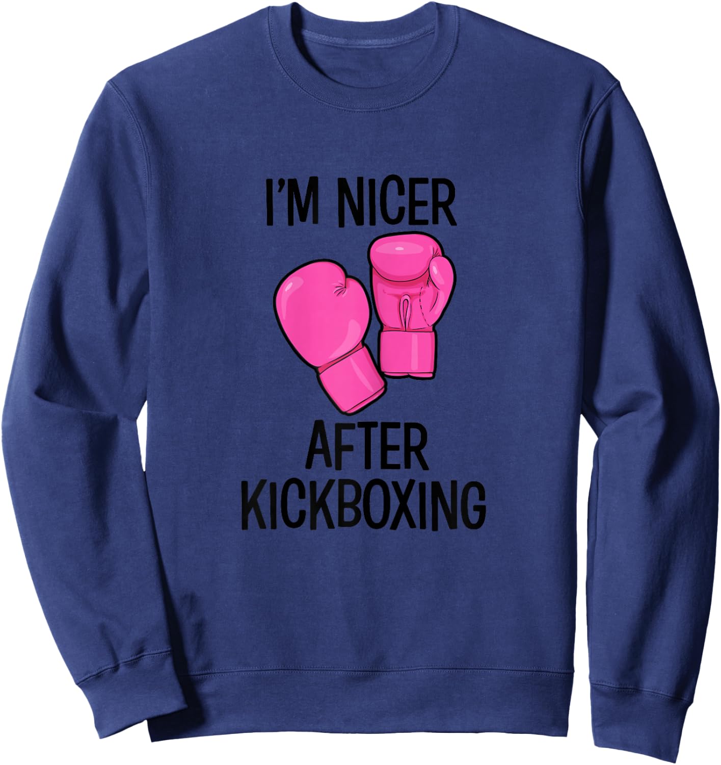 Cute Kickboxing shirt - Im nicer after kickboxing Sweatshirt - Sweatshirt | Navy