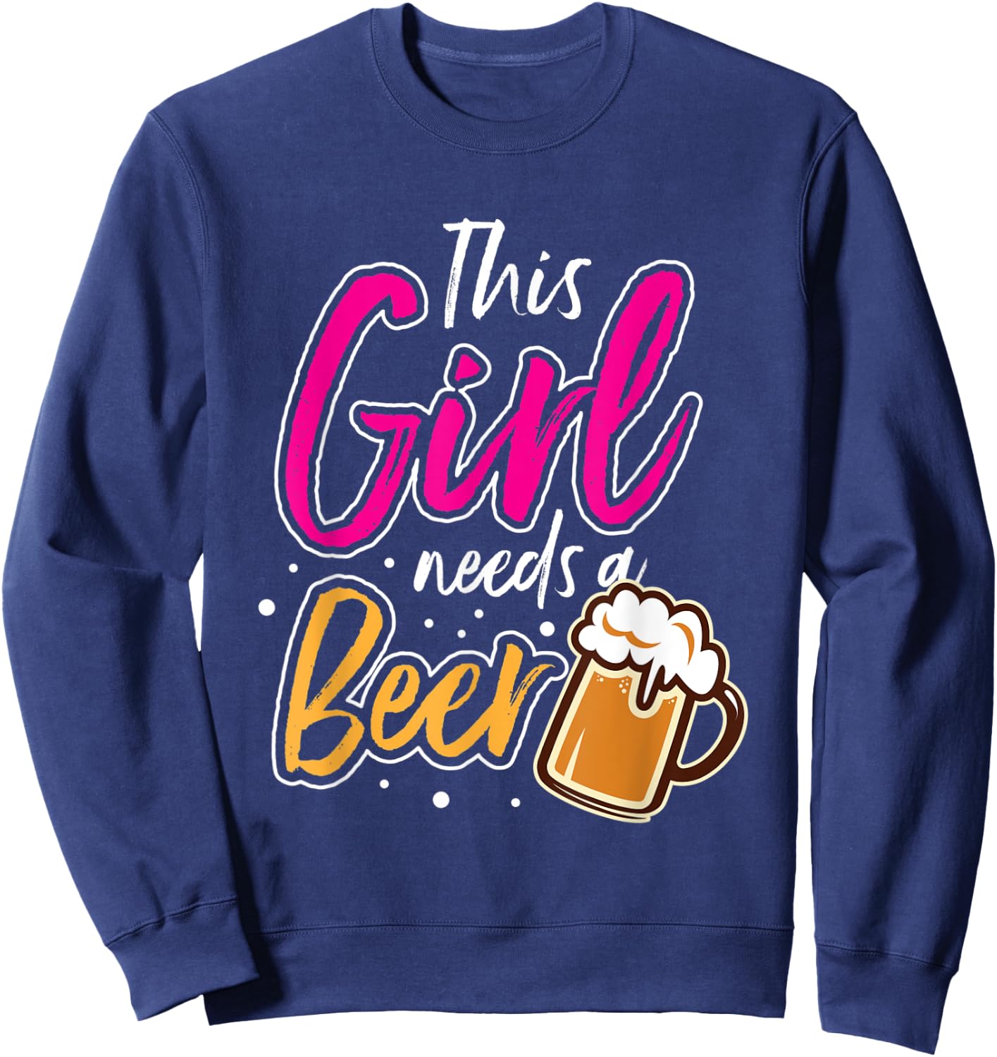 This Girl Needs A Beer Sweatshirt - Sweatshirt | Navy
