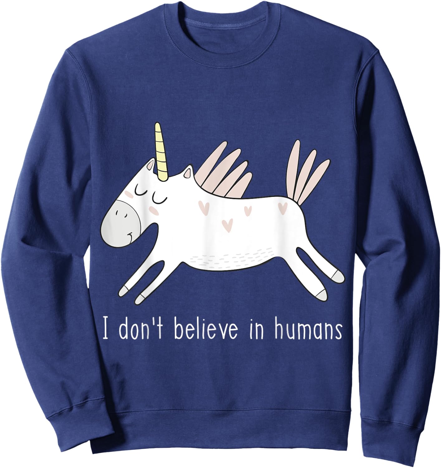 I Don't Believe in Humans Unicorn Cute Funny Sweatshirt - Sweatshirt | Navy