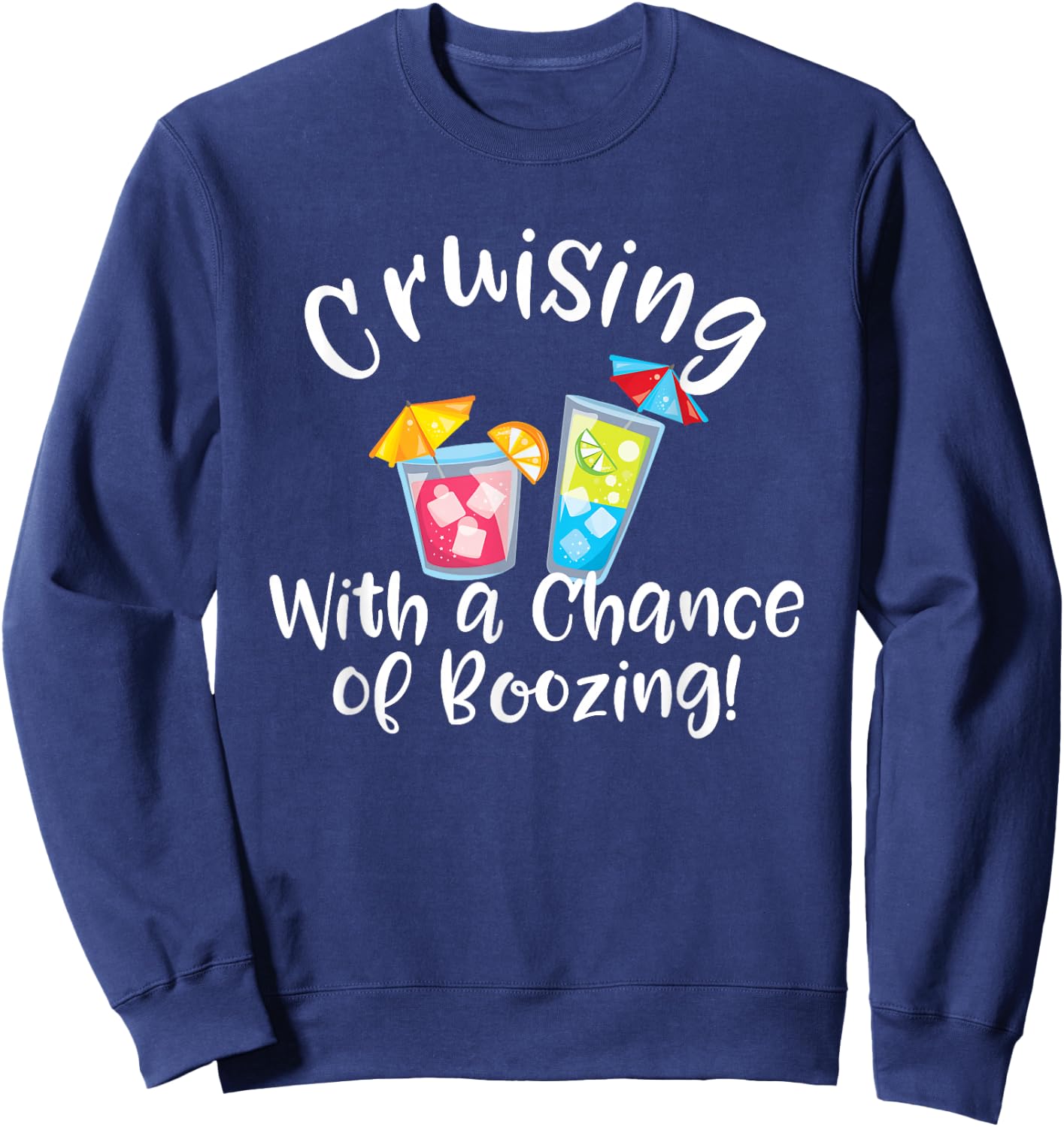 Cruising with a Chance of Boozing Funny Cruise Drinking Sweatshirt - Sweatshirt | Navy