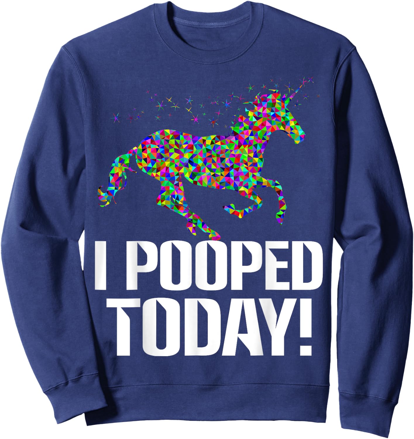Funny i pooped today unicorn rainbow I pooped today Sweatshirt - Sweatshirt | Navy