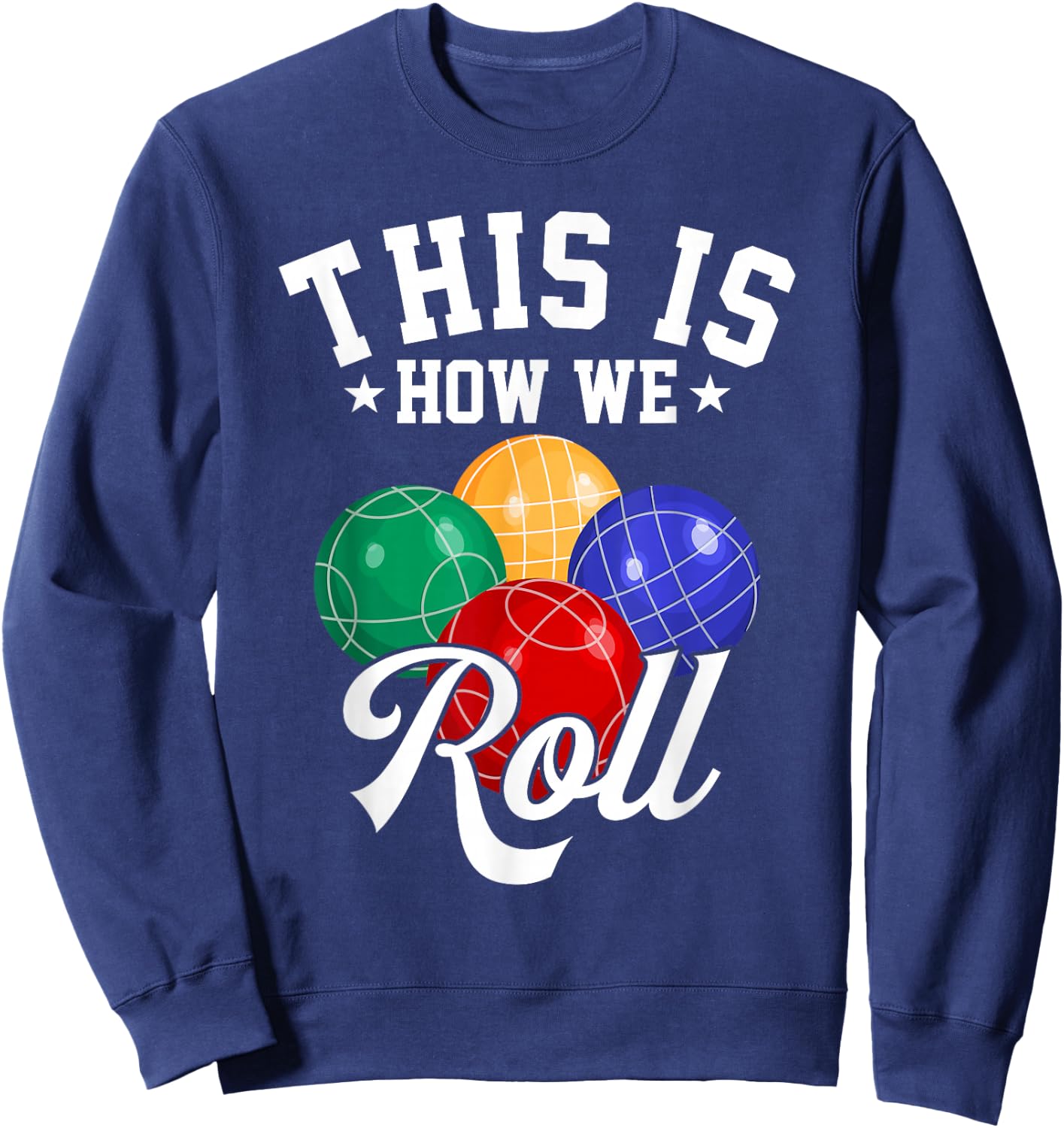 This is How We Roll - Bocce Ball Sweatshirt - Sweatshirt | Navy