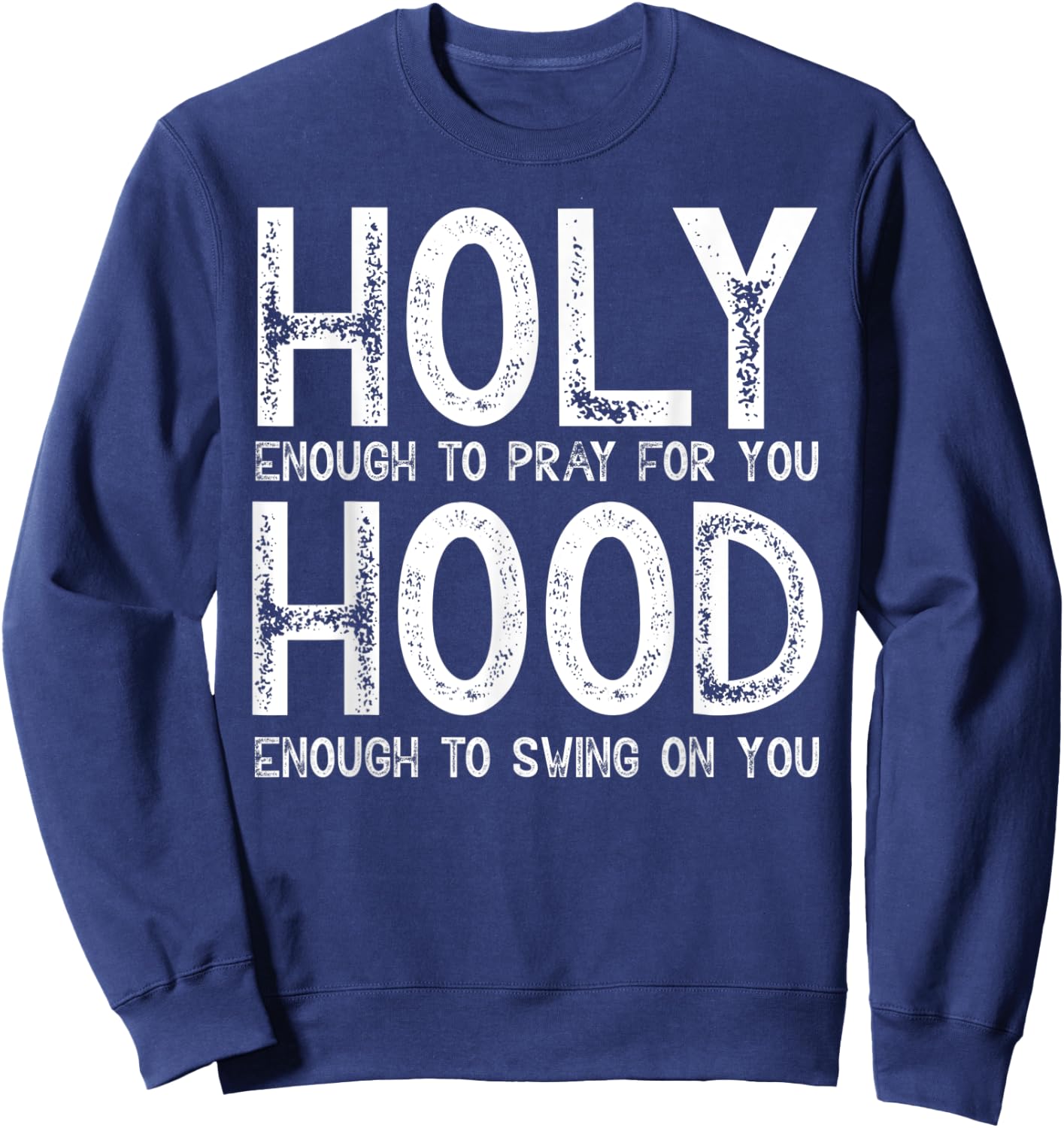 Holy Enough To Pray For You Hood To Swing On You Shirt Gift Sweatshirt - Sweatshirt | Navy
