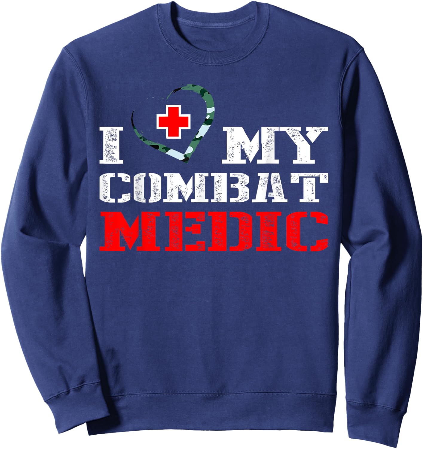 Combat Medic - I Love My Military Medical Gift Shirt Sweatshirt - Sweatshirt | Navy