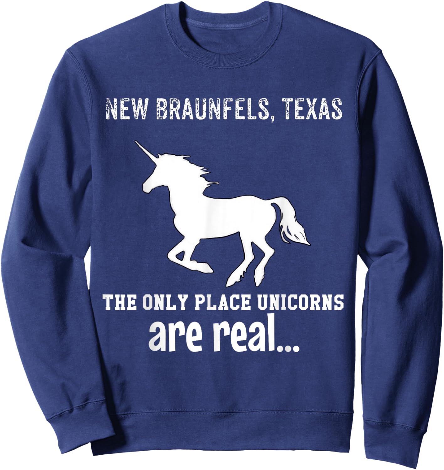 New Braunfels Texas The Only Place Unicorns Are Real Funny Sweatshirt - Sweatshirt | Navy
