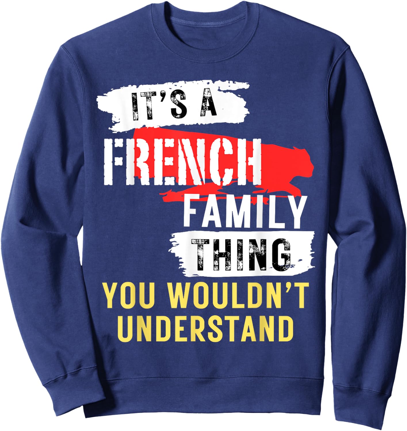 It's A French Family Thing Funny Men's and Women's Sweatshirt - Sweatshirt | Navy