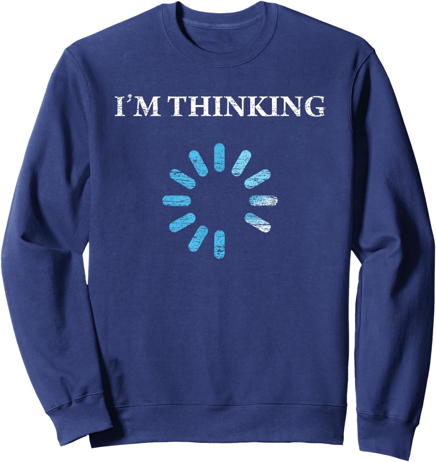 I'm Thinking Funny Gift IT Nerds Engineers Loading Sweatshirt - Sweatshirt | Navy
