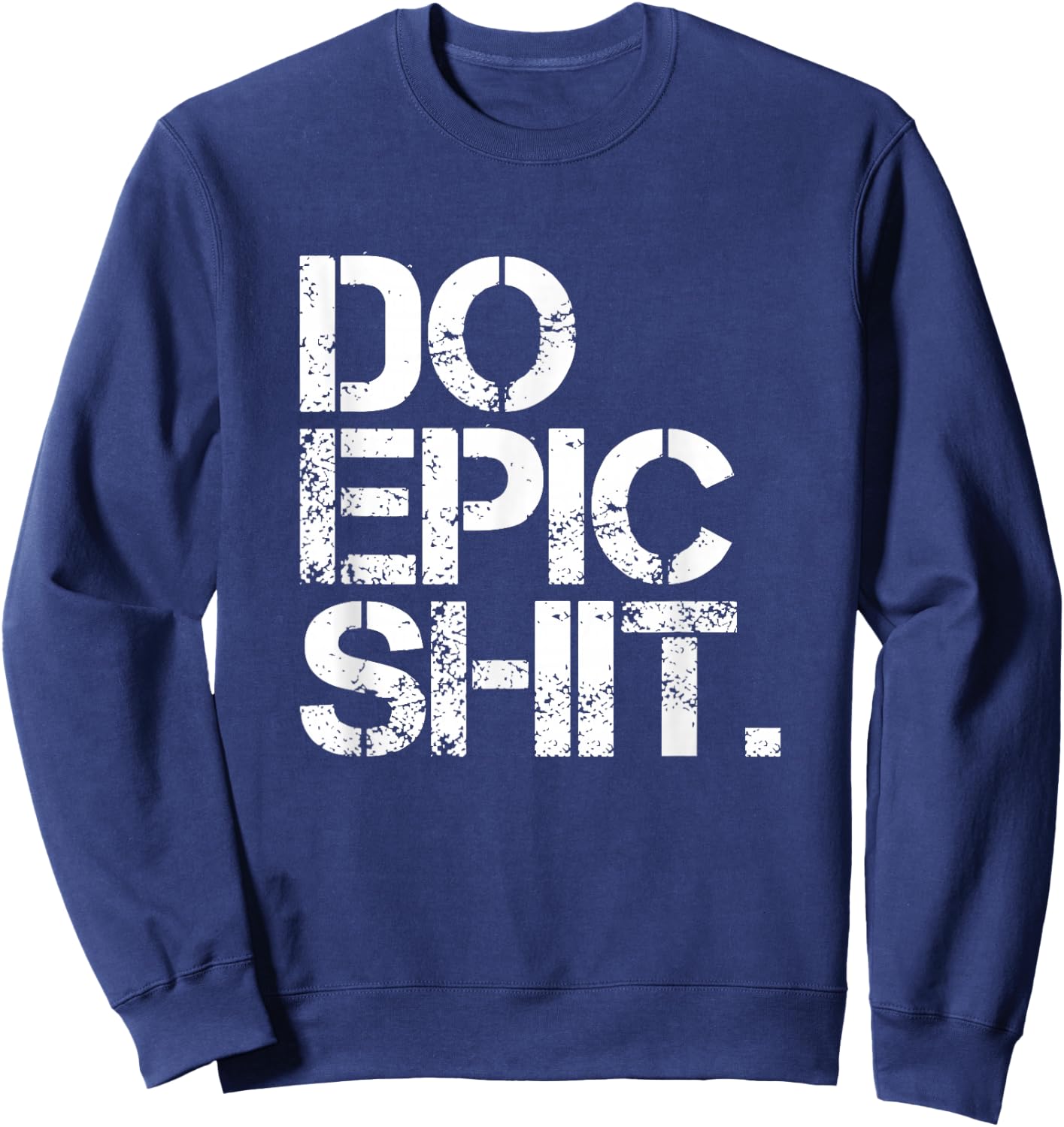 Do Epic Shit - Bold, Motivational - Office Sweatshirt - Sweatshirt | Navy