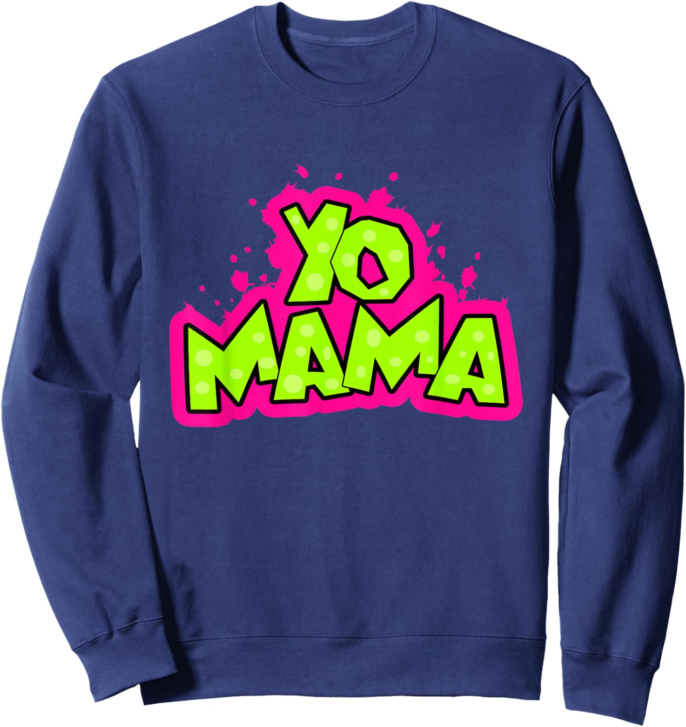 Yo Mama funny 90s Hip-Hop Party 1990s Man Woman Sweatshirt - Sweatshirt | Navy