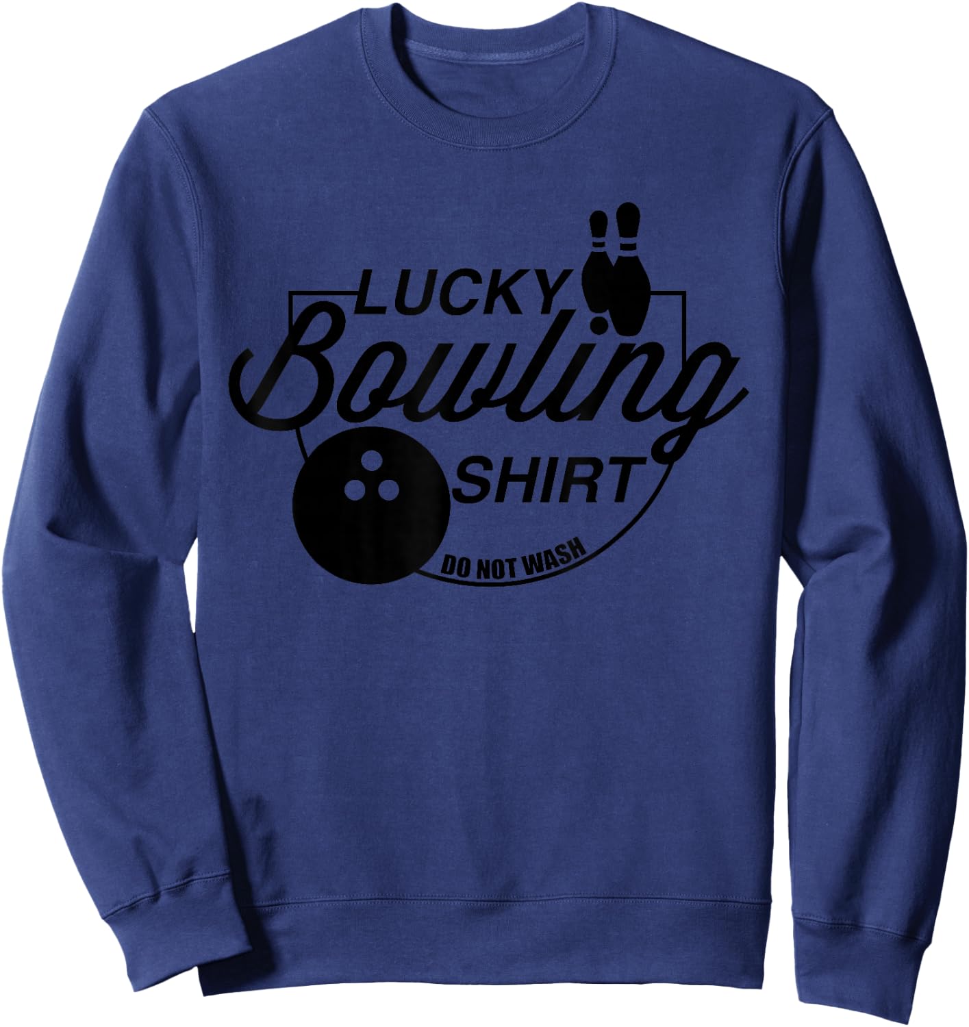 Lucky Bowling Shirt Do Not Wash Funny Quote For Bowlers Sweatshirt - Sweatshirt | Navy