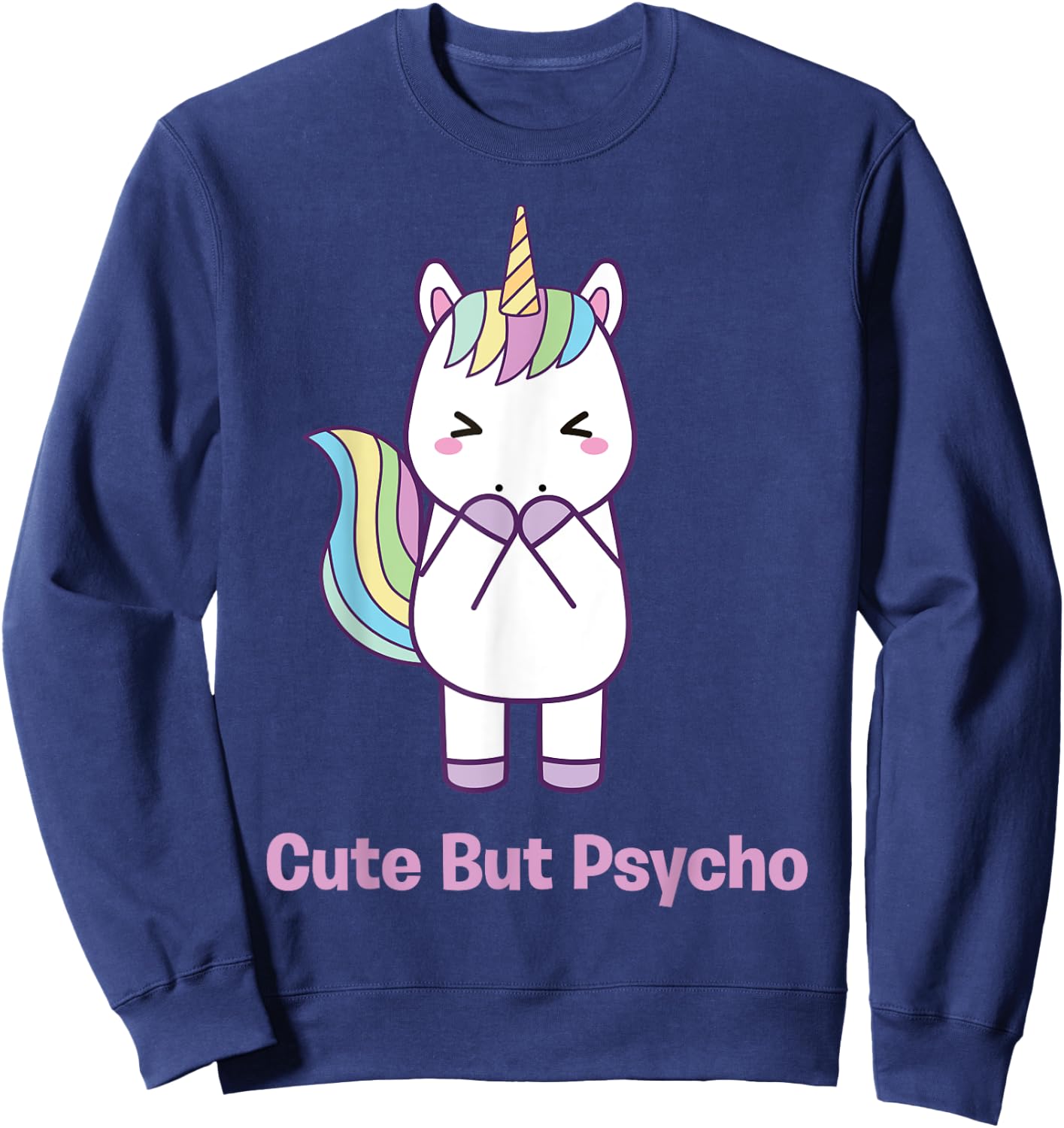 Cute but Psycho sweet and cute rainbow unicorn funny Sweatshirt - Sweatshirt | Navy