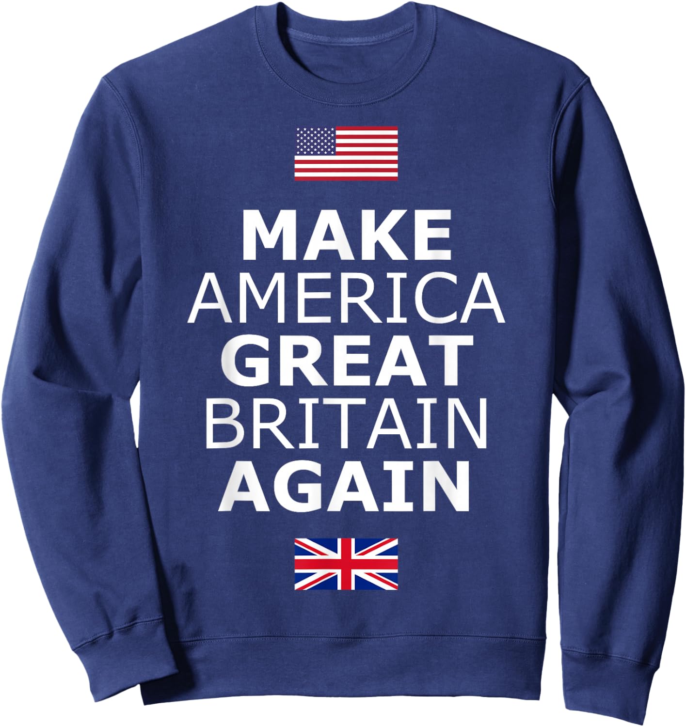 Make America Great Britain Again w/Flags Sweatshirt - Sweatshirt | Navy