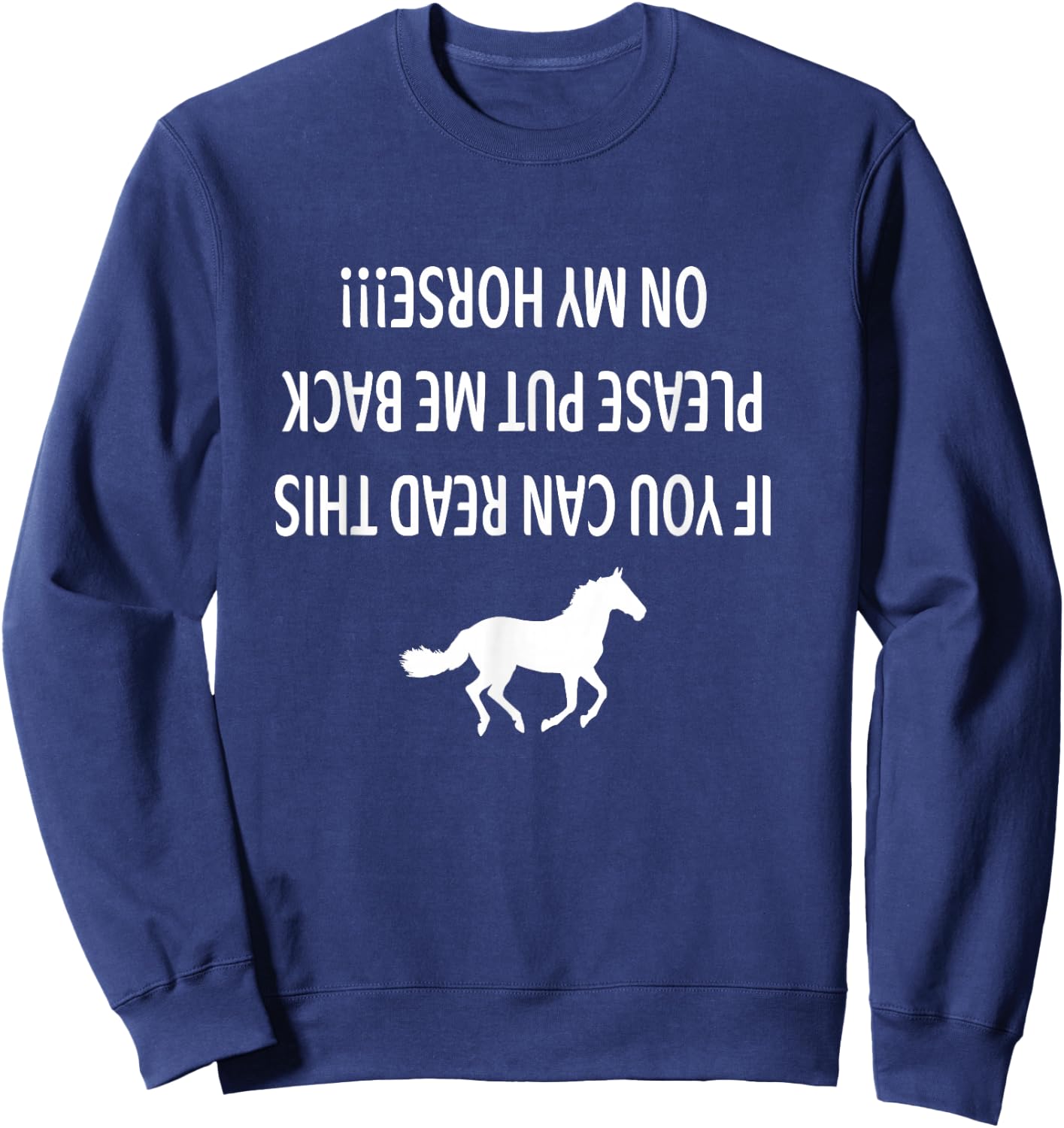 If you can read this please put me back on my horse Sweatshirt - Sweatshirt | Navy