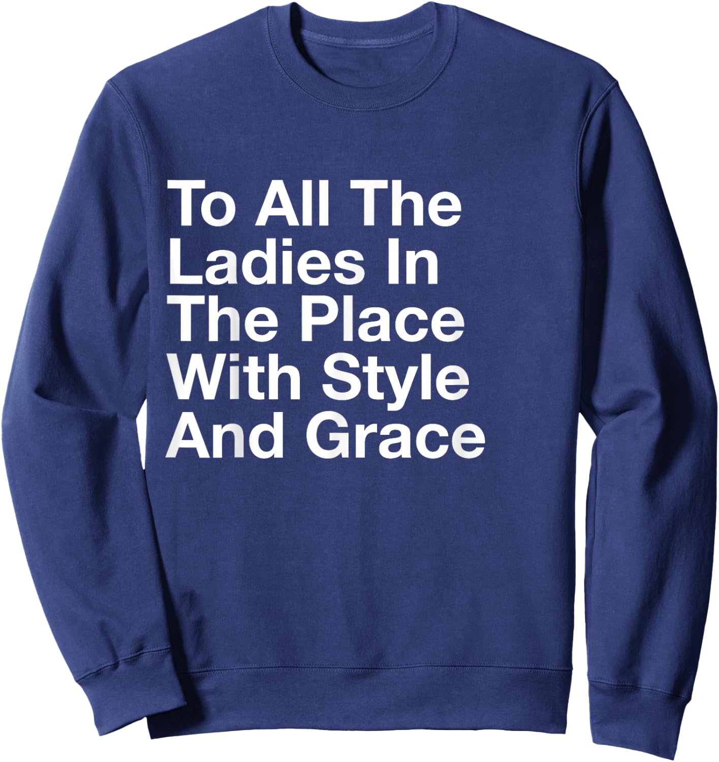 to All The Ladies in The Place with Style and Grace Sweatshirt - Sweatshirt | Navy