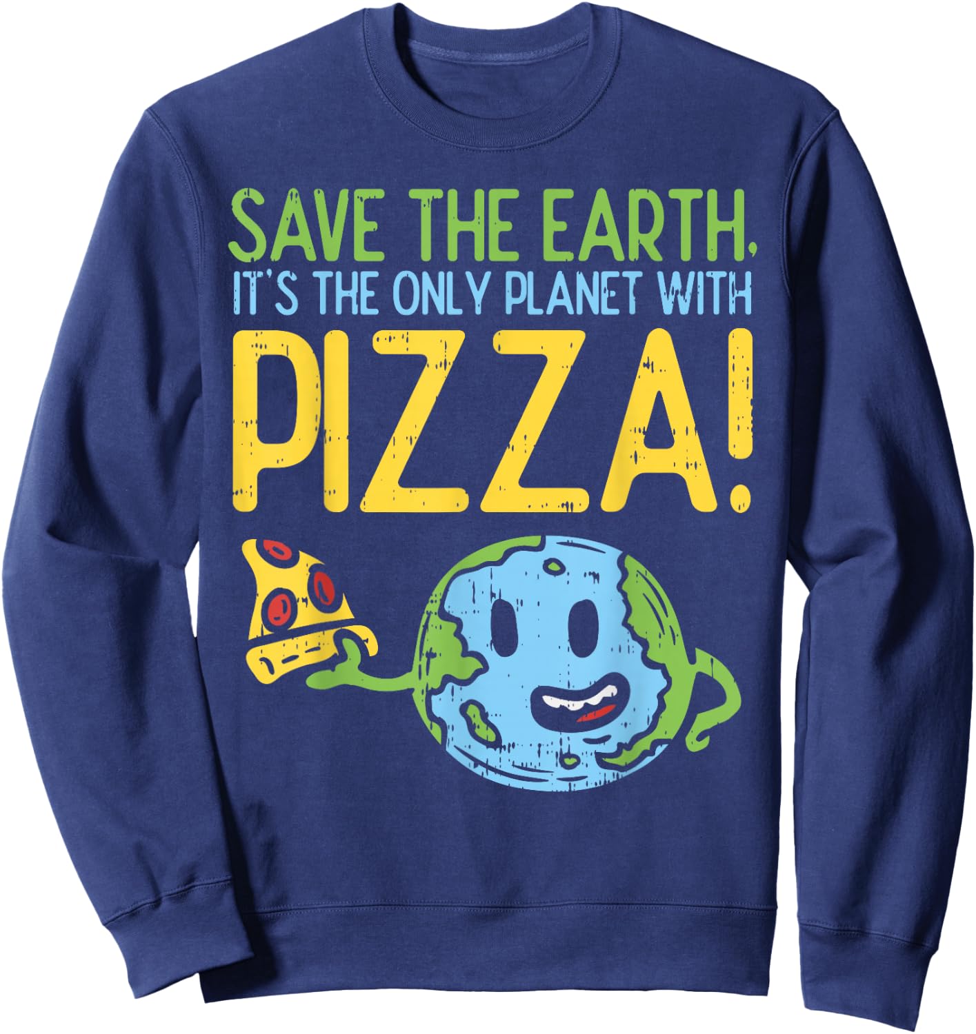 Save The Earth Its The Only Planet With Pizza Shirt Food Sweatshirt - Sweatshirt | Navy