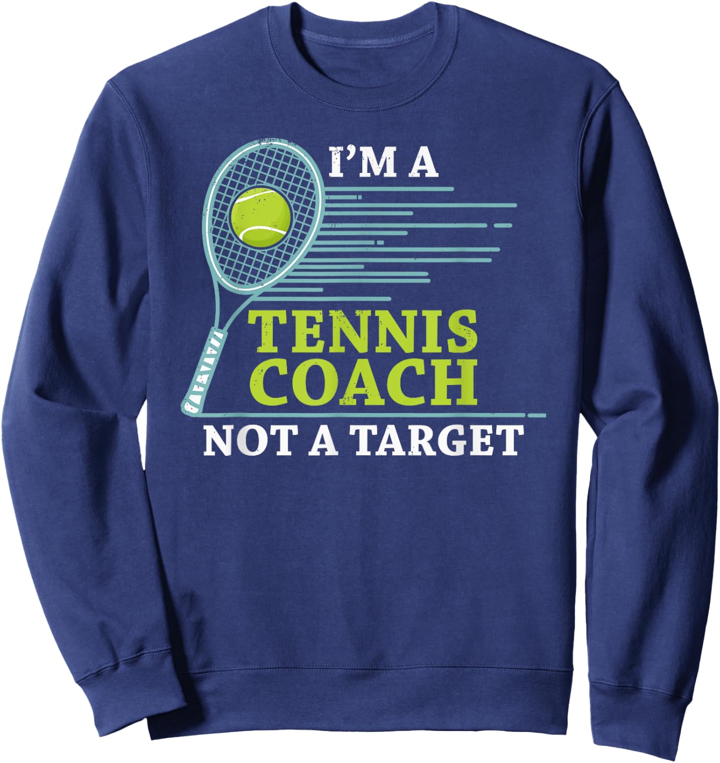 Tennis Coach - I'm A Tennis Coach Not A Target Sweatshirt - Sweatshirt | Navy