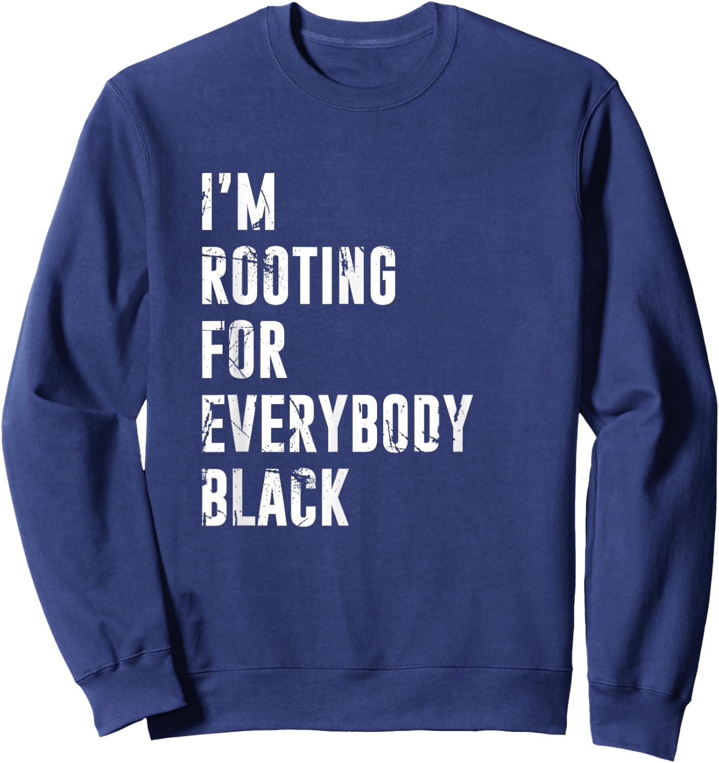 I'm Rooting for Everybody Black T Shirt Sweatshirt - Sweatshirt | Navy