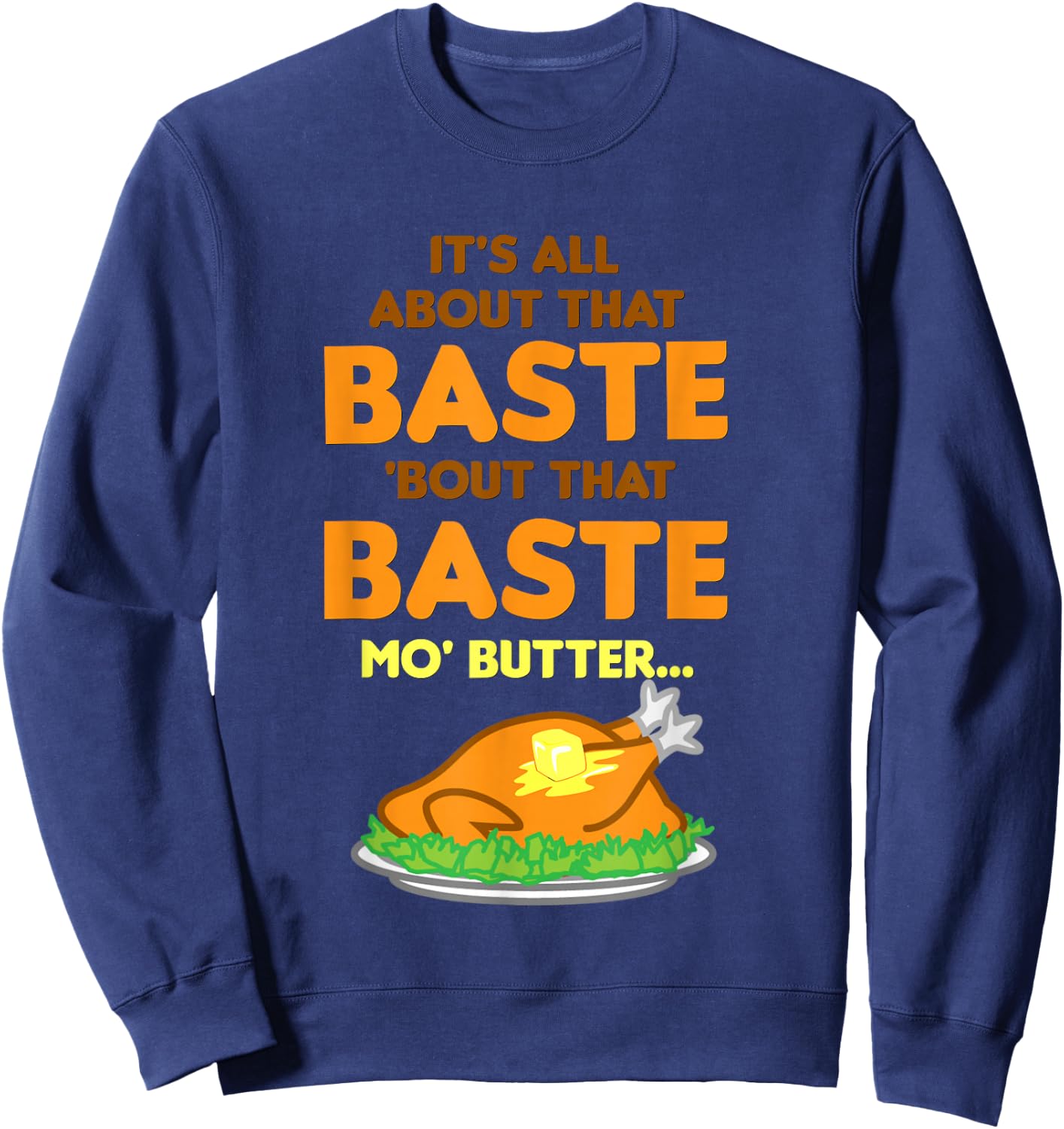 It's All About That Baste Butter Thanksgiving Turkey Sweatshirt - Sweatshirt | Navy