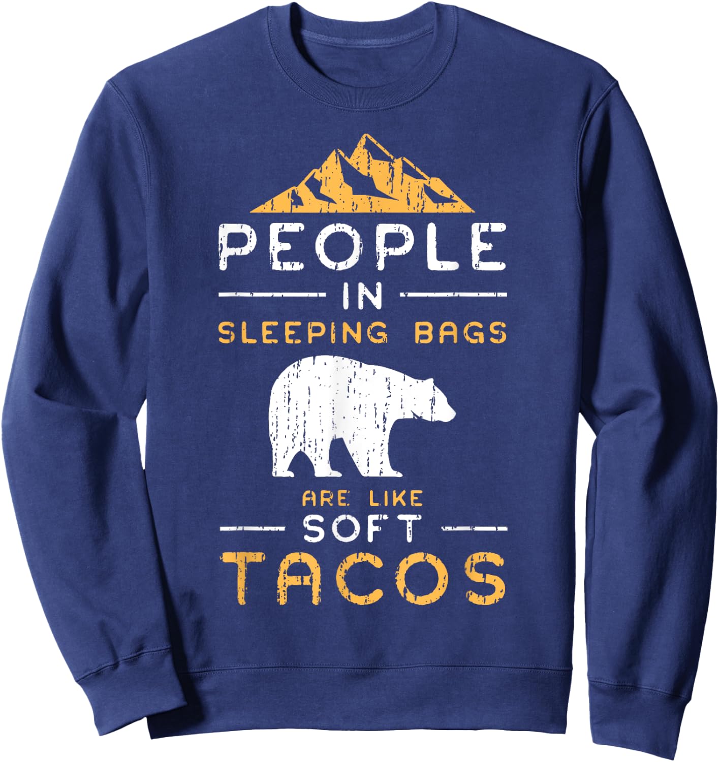 People In Sleeping Bags Are Like Soft Tacos Shirt Sweatshirt - Sweatshirt | Navy