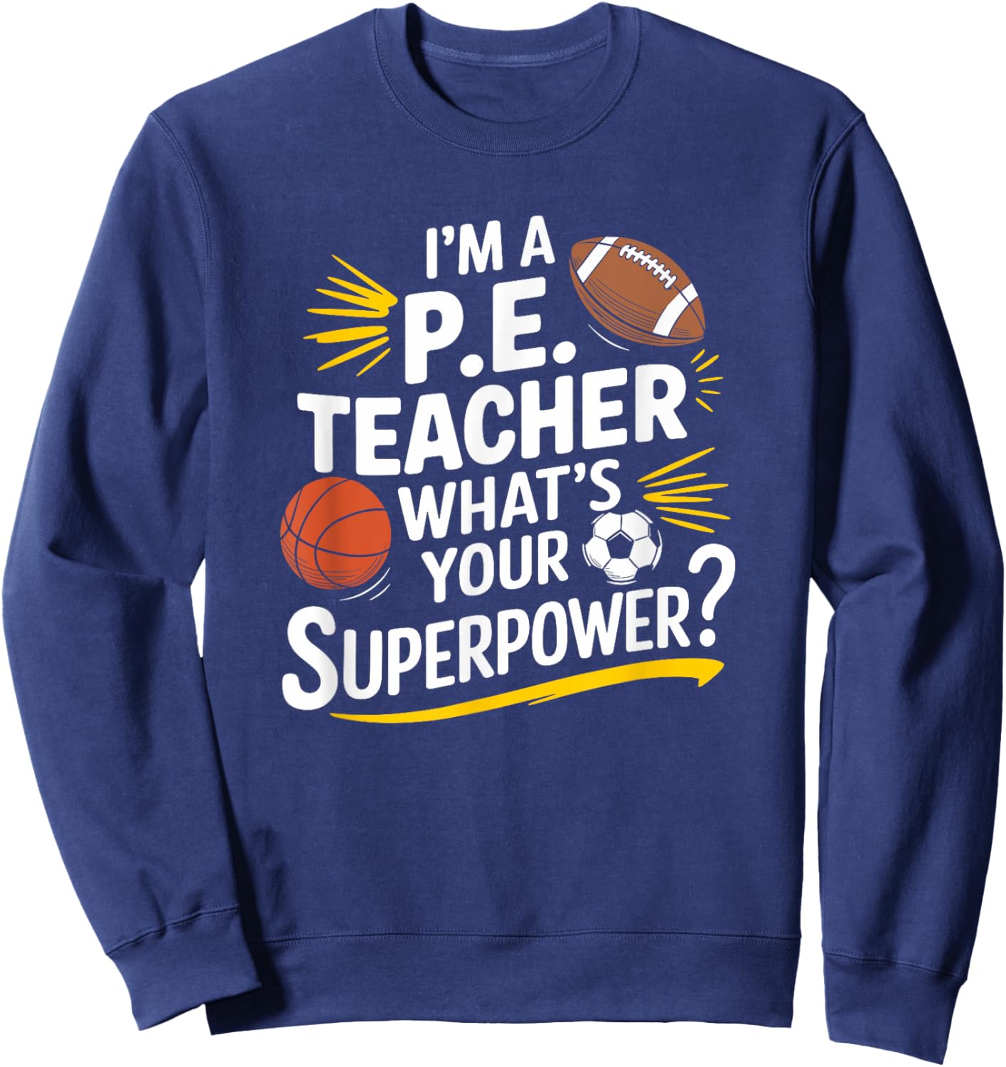 PE Gym Coach, I’m A P.E. Teacher What’s Your Superpower Sweatshirt - Sweatshirt | Navy