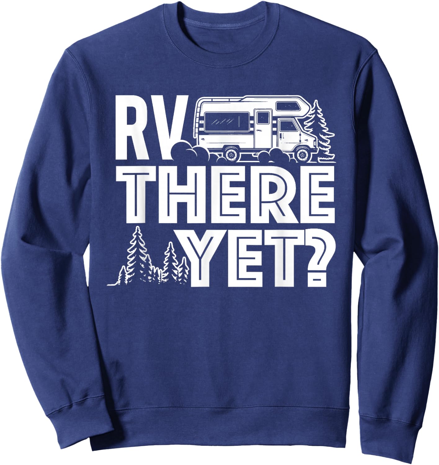 RV There Yet - Happy Glamper Camping Sweatshirt - Sweatshirt | Navy